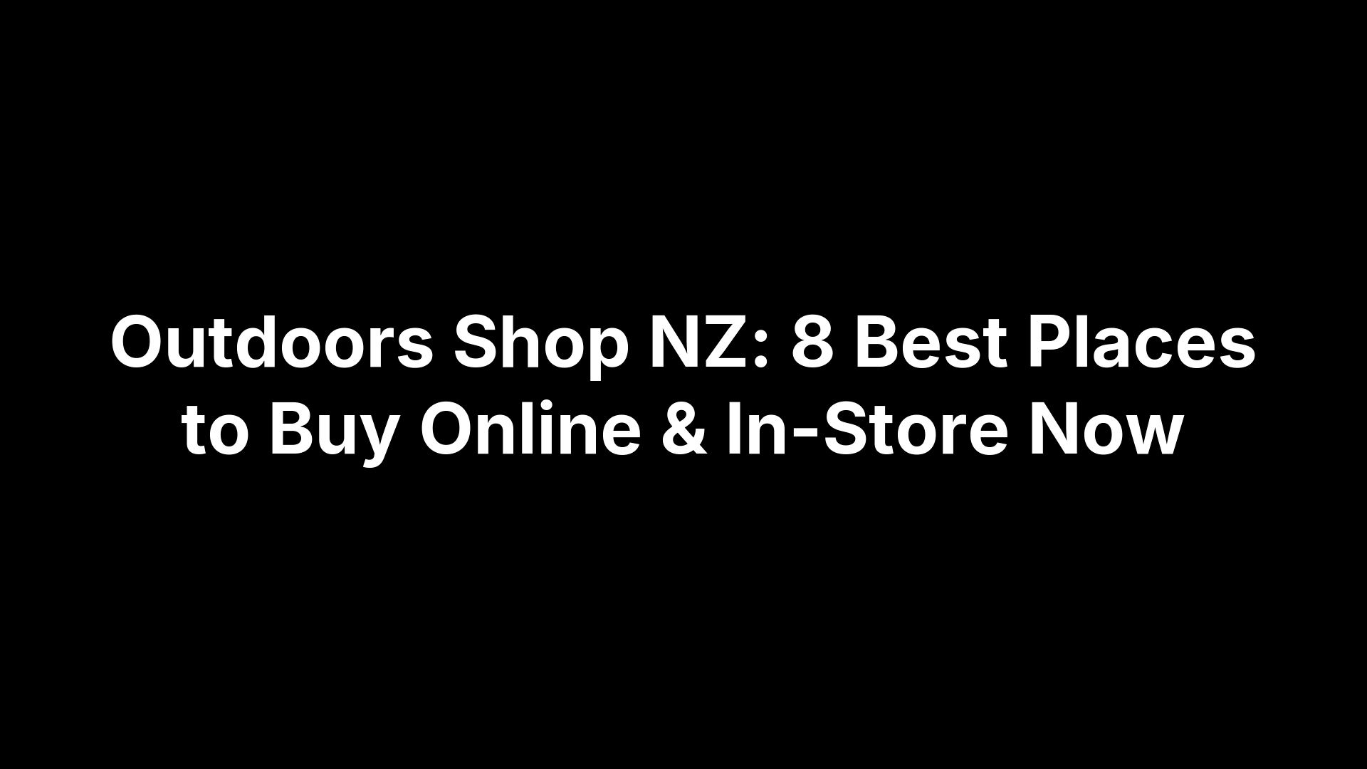 Outdoors Shop NZ: 8 Best Places to Buy Online & In-Store Now