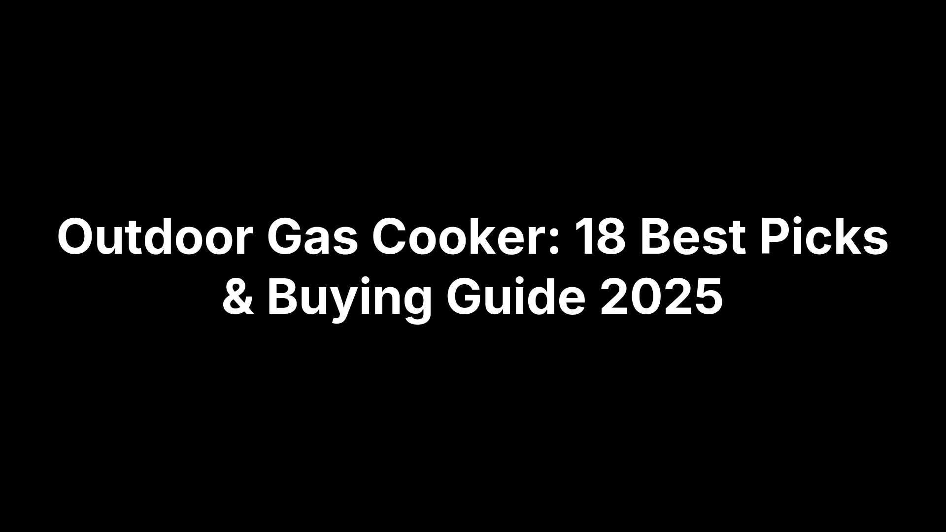 Outdoor Gas Cooker: 18 Best Picks & Buying Guide 2025
