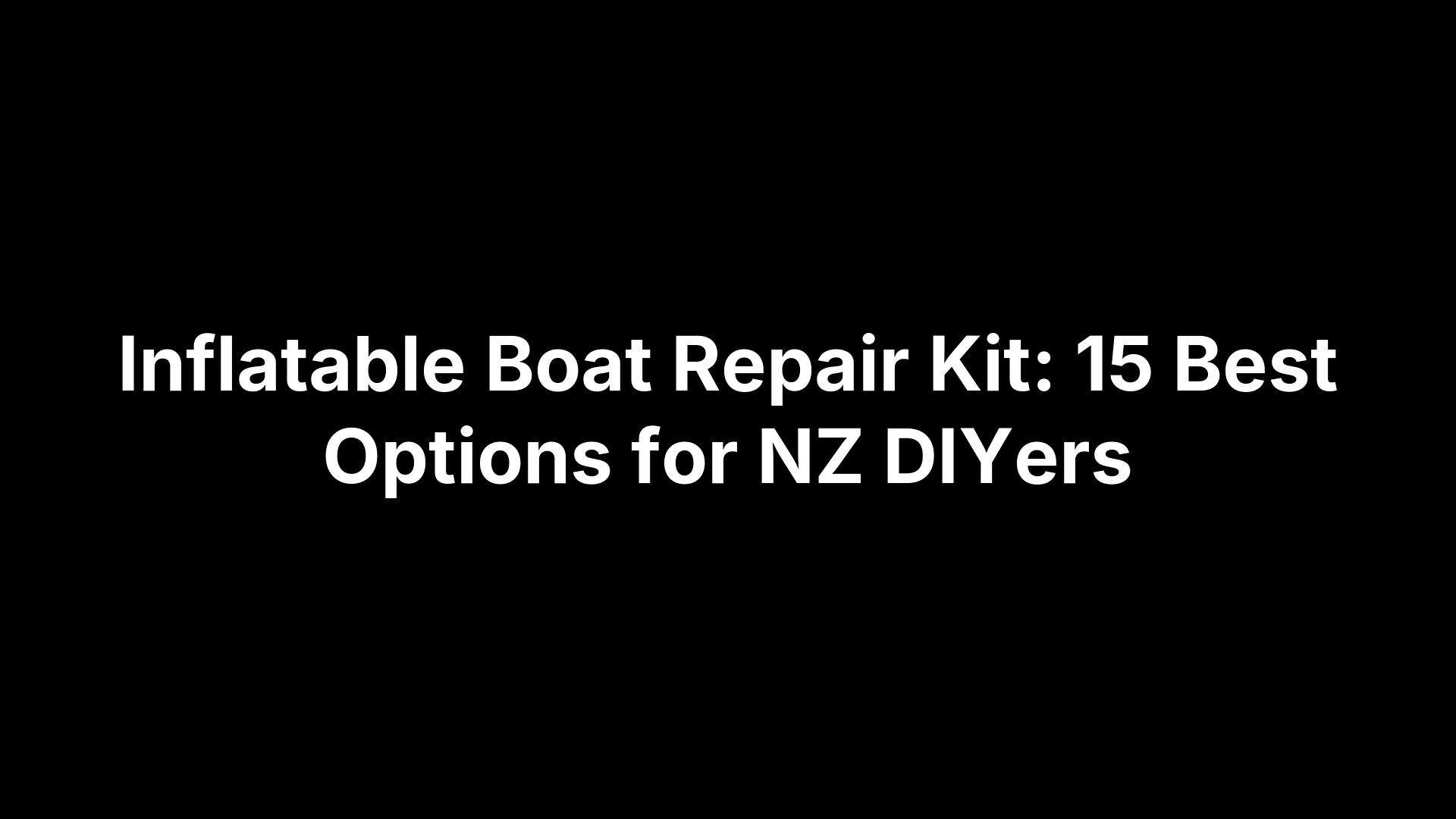 Inflatable Boat Repair Kit: 15 Best Options for NZ DIYers