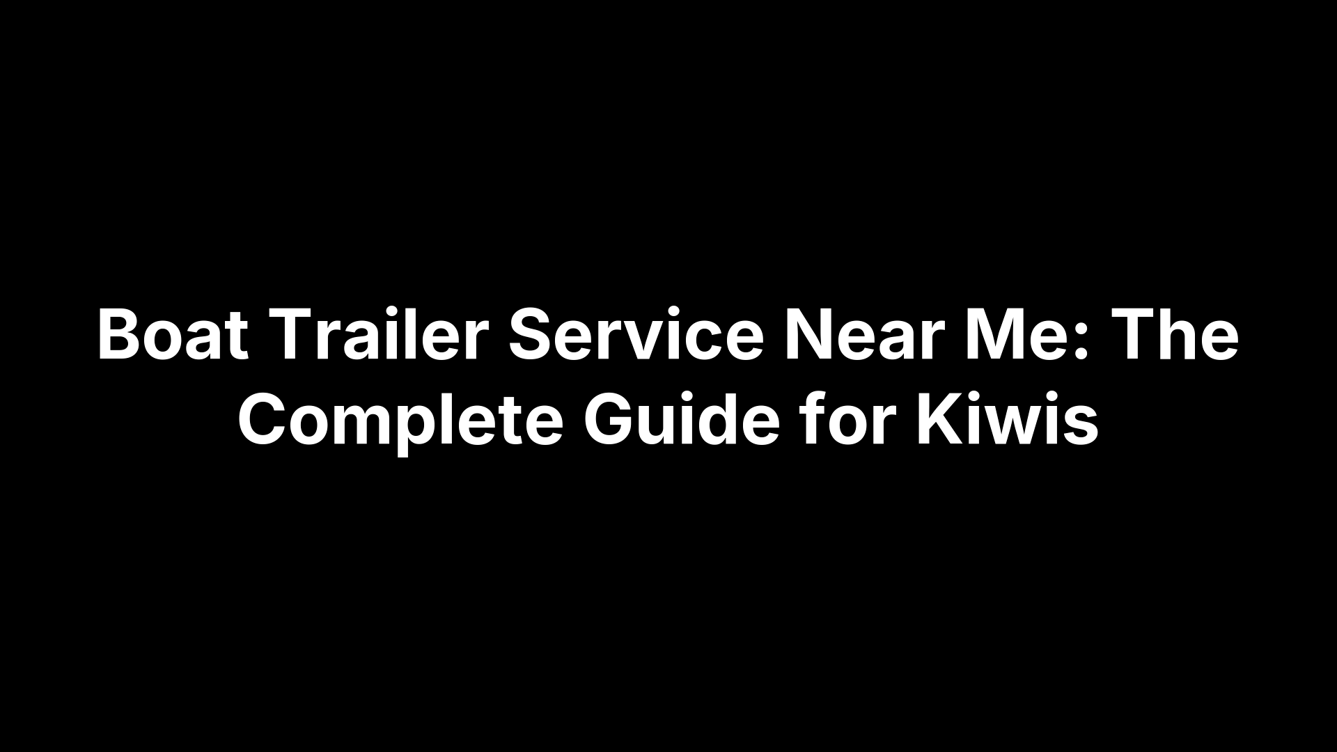 Boat Trailer Service Near Me: The Complete Guide for Kiwis