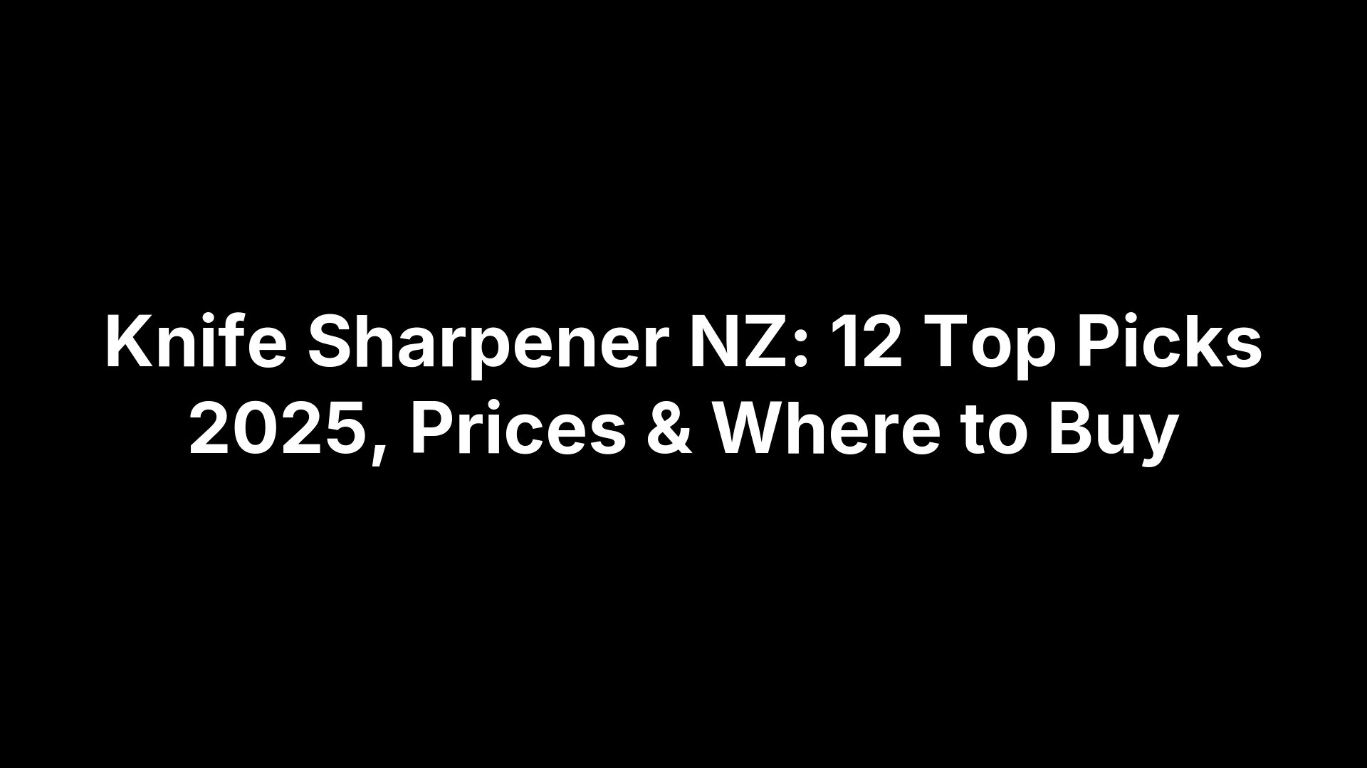 Knife Sharpener NZ: 12 Top Picks 2025, Prices & Where to Buy
