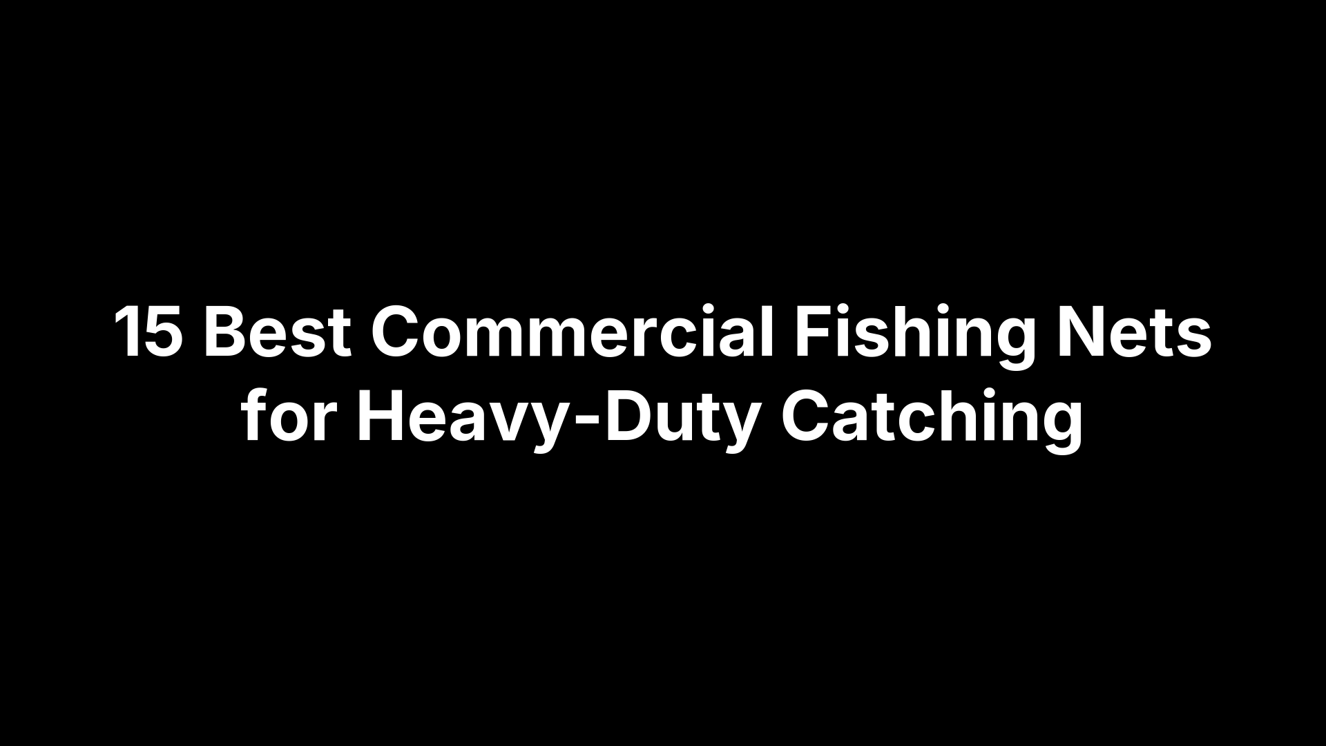 15 Best Commercial Fishing Nets for Heavy-Duty Catching