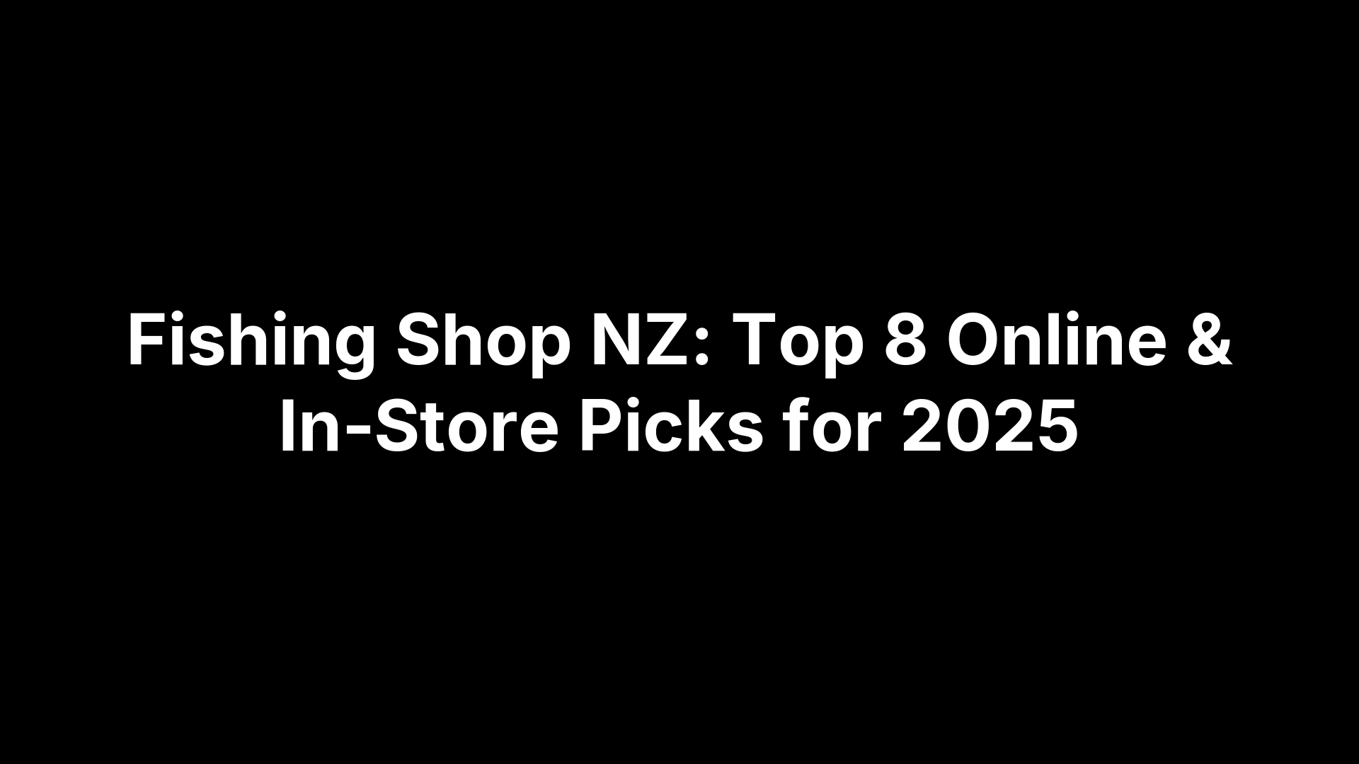Fishing Shop NZ: Top 8 Online & In‑Store Picks for 2025