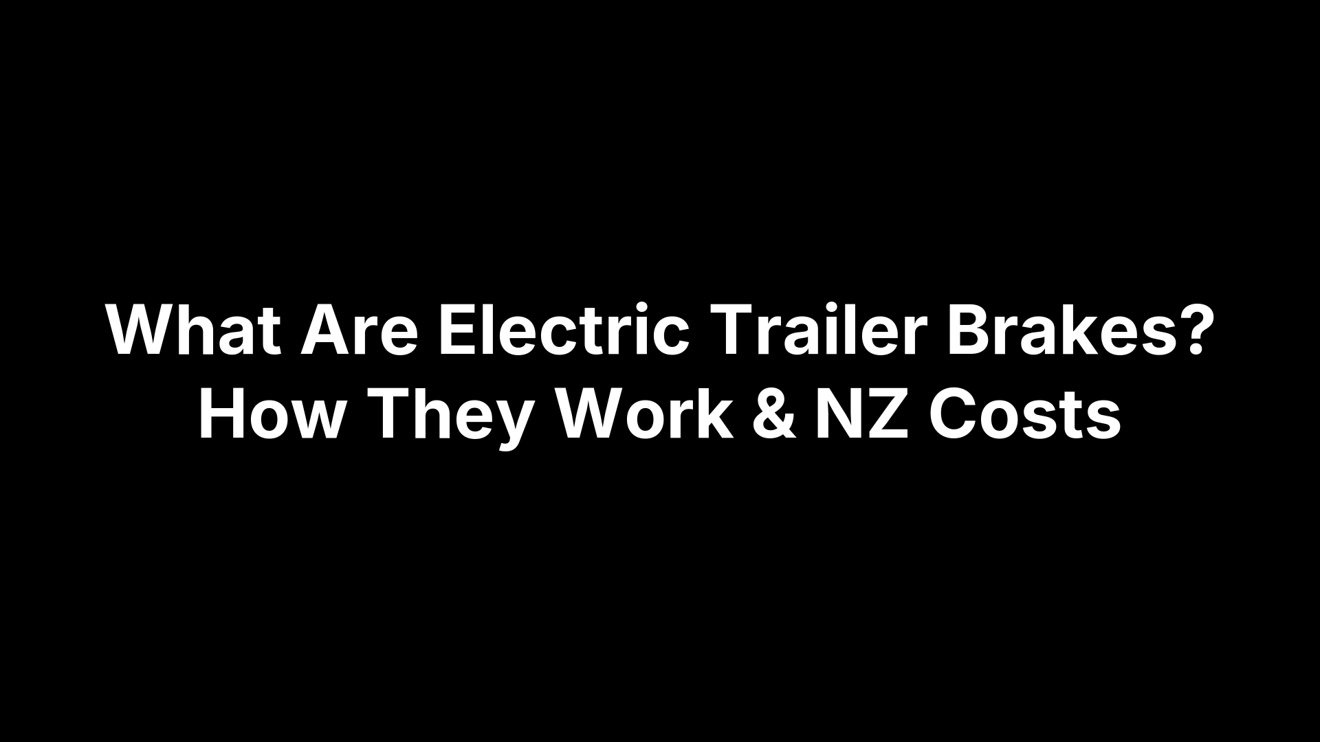 What Are Electric Trailer Brakes? How They Work & NZ Costs