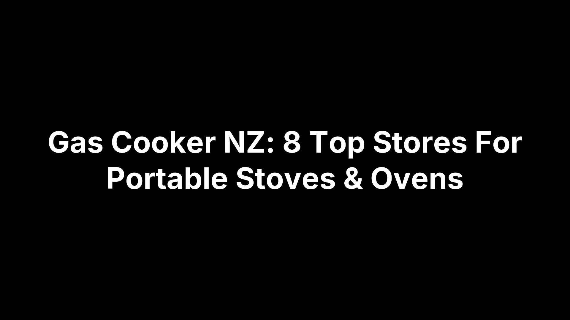 Gas Cooker NZ: 8 Top Stores For Portable Stoves & Ovens
