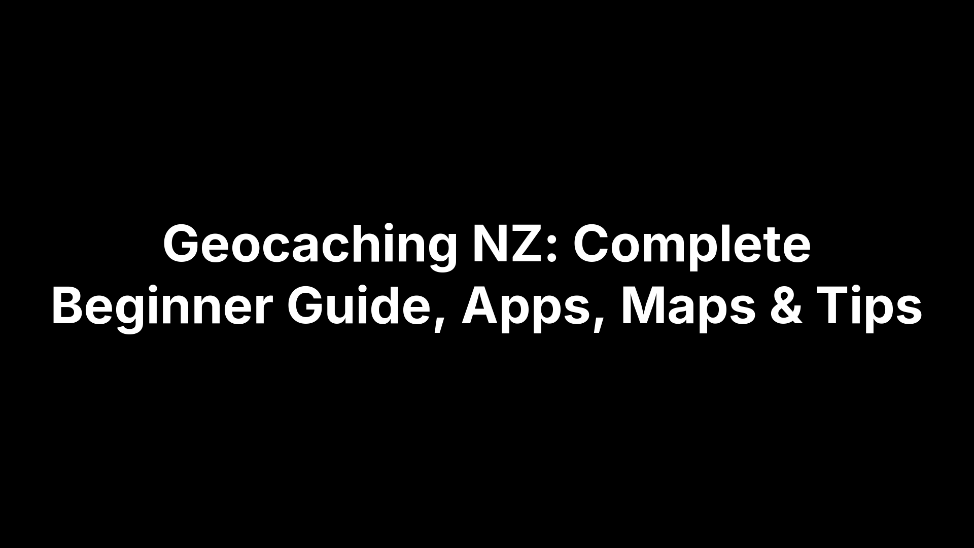 Geocaching NZ: Complete Beginner Guide, Apps, Maps & Tips