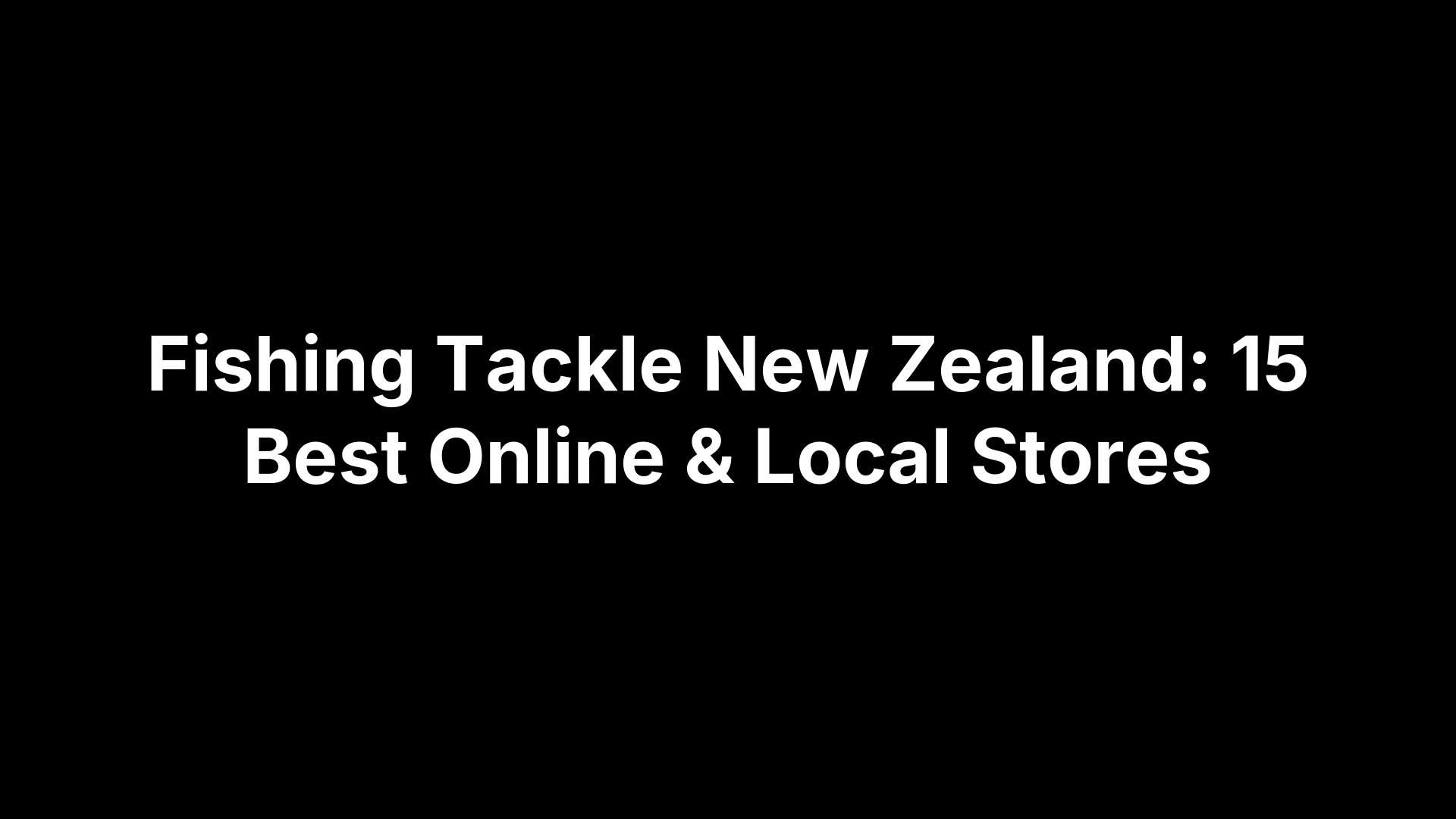 Fishing Tackle New Zealand: 15 Best Online & Local Stores