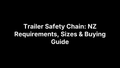 Trailer Safety Chain: NZ Requirements, Sizes & Buying Guide