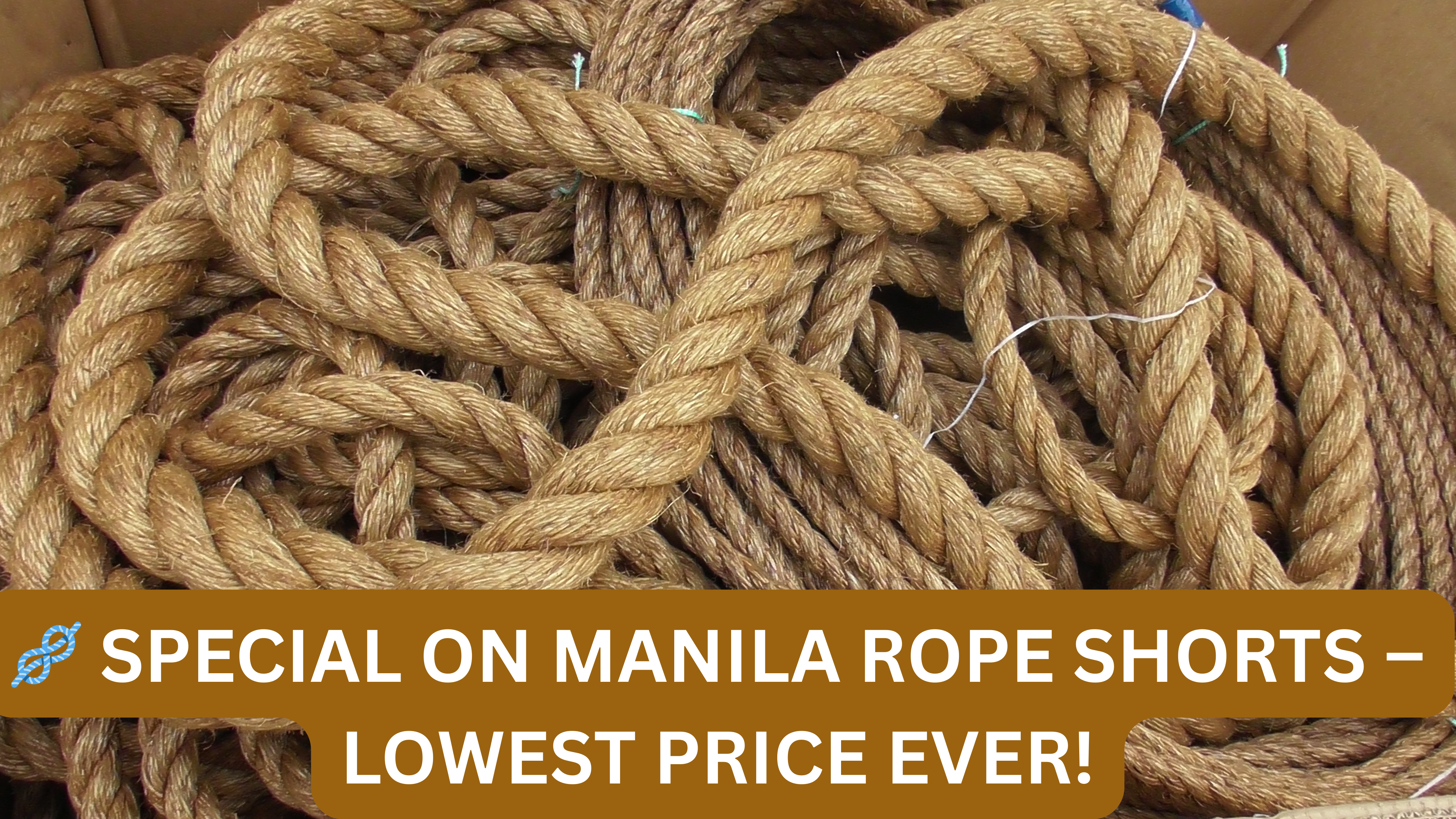 🪢 Hurry 50% Off Manila rope shorts – pre-cut fixed lengths are now on special at our lowest price yet. While Stock Last