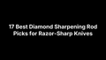 17 Best Diamond Sharpening Rod Picks for Razor-Sharp Knives