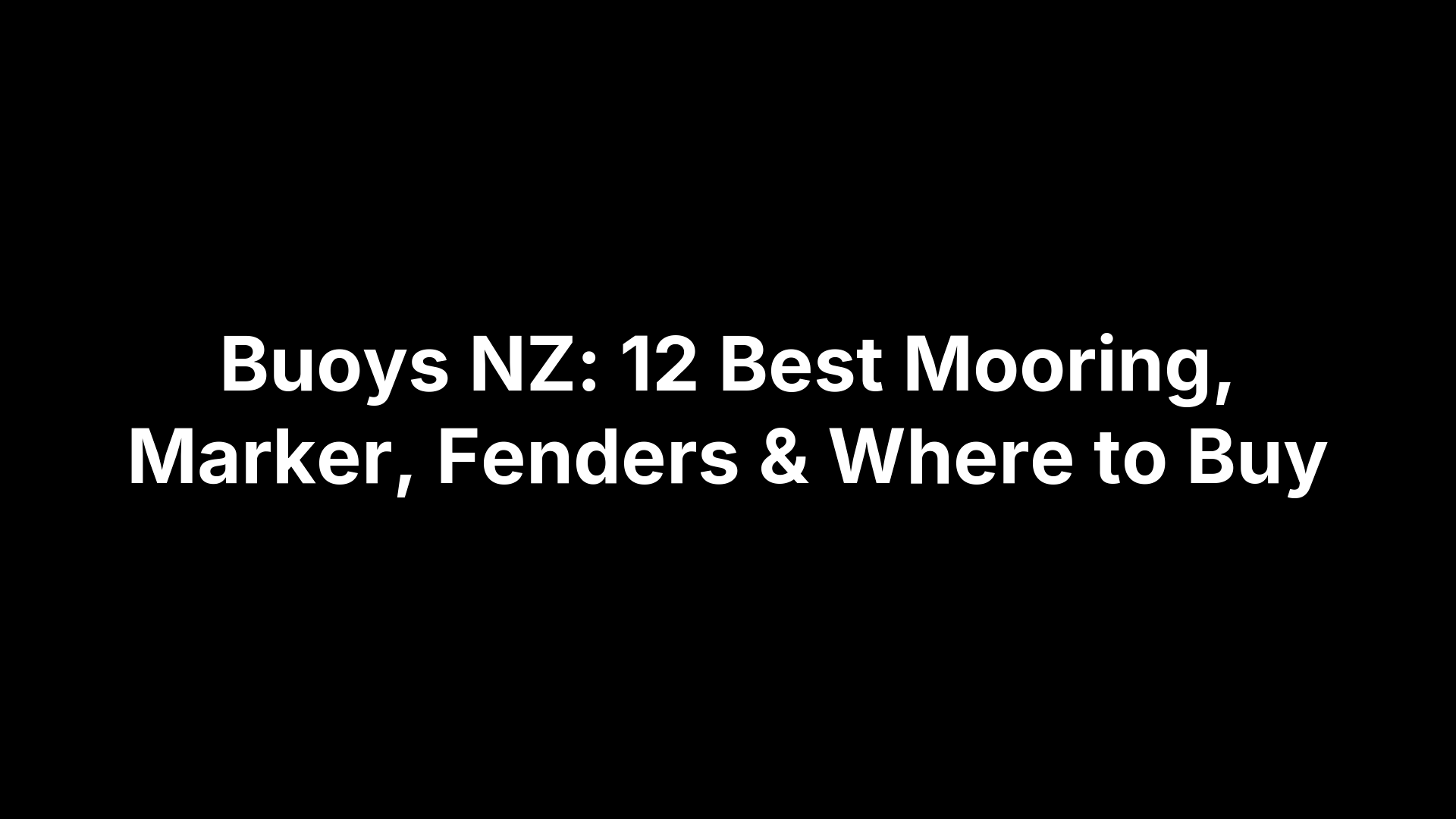 Buoys NZ: 12 Best Mooring, Marker, Fenders & Where to Buy