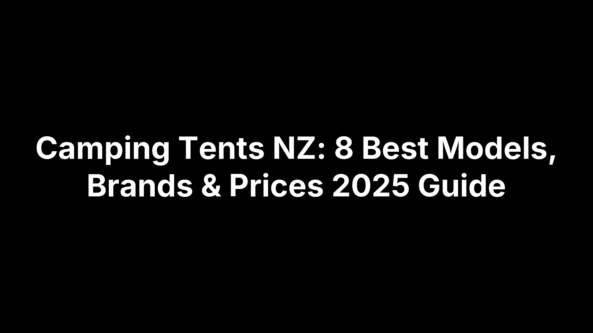 Camping Tents NZ: 8 Best Models, Brands & Prices 2025 Guide