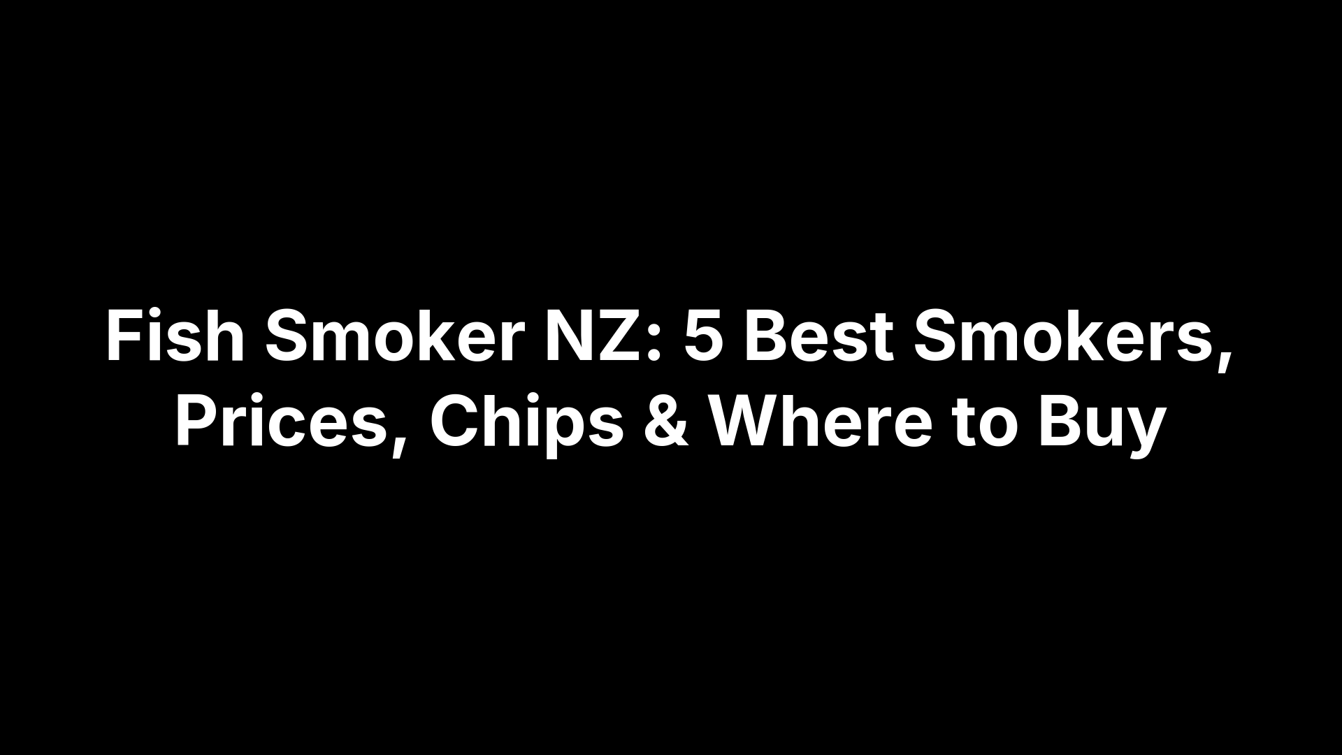 Fish Smoker NZ: 5 Best Smokers, Prices, Chips & Where to Buy