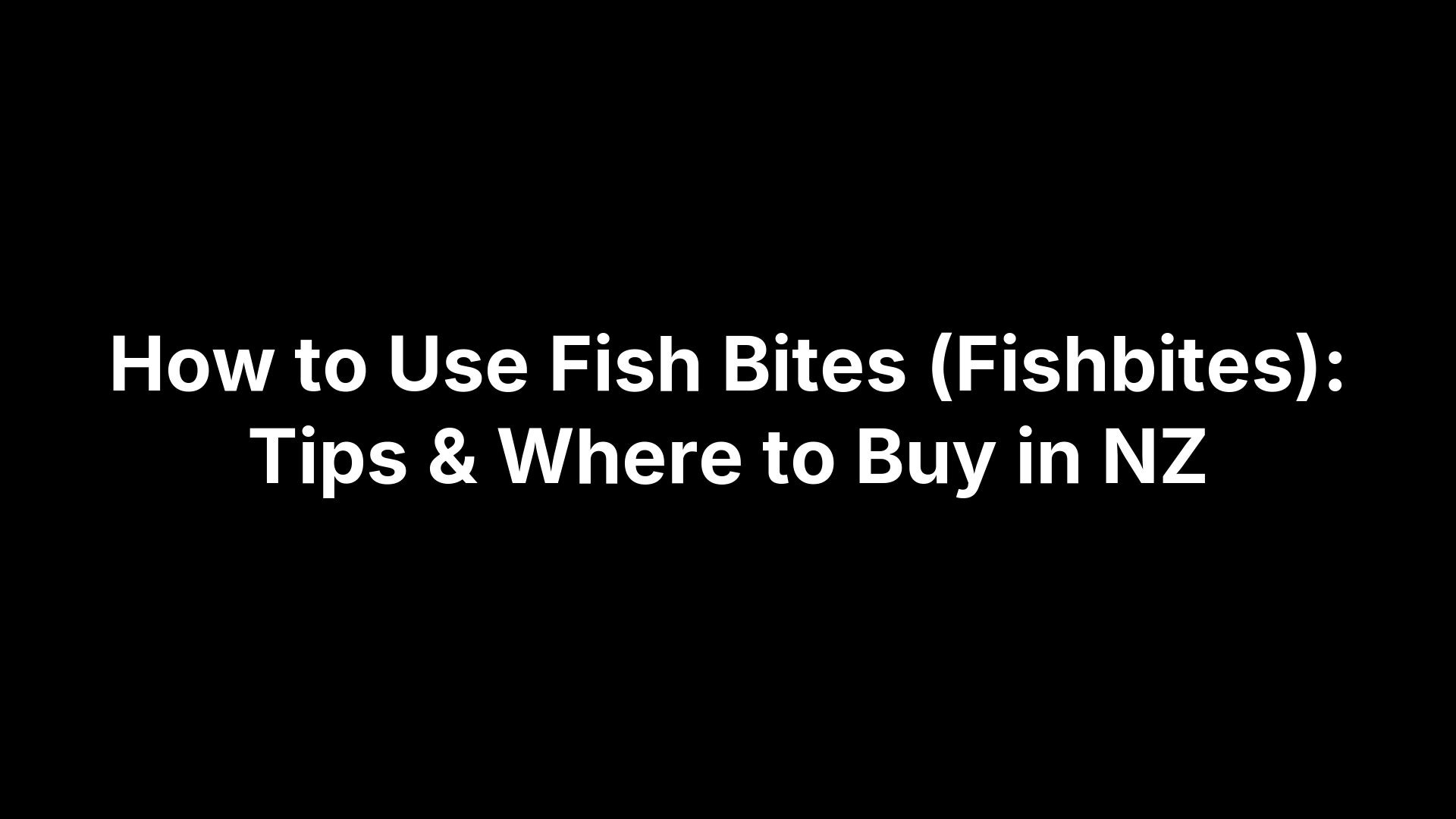 How to Use Fish Bites (Fishbites): Tips & Where to Buy in NZ