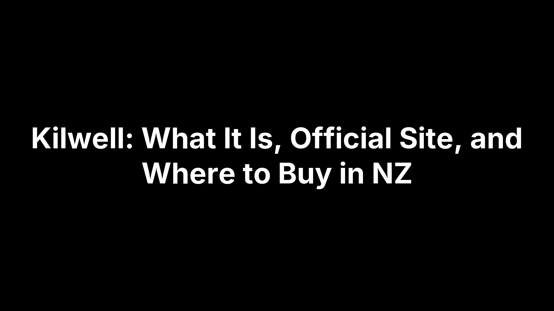 Kilwell: What It Is, Official Site, and Where to Buy in NZ
