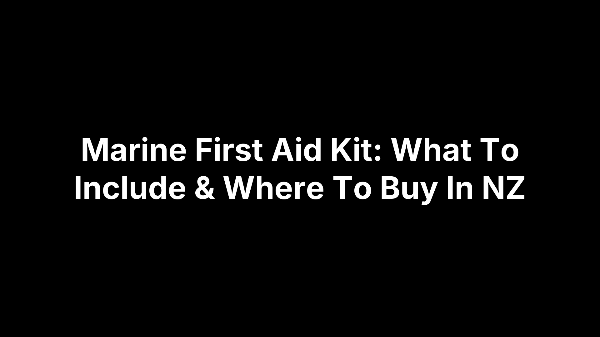 Marine First Aid Kit: What To Include & Where To Buy In NZ