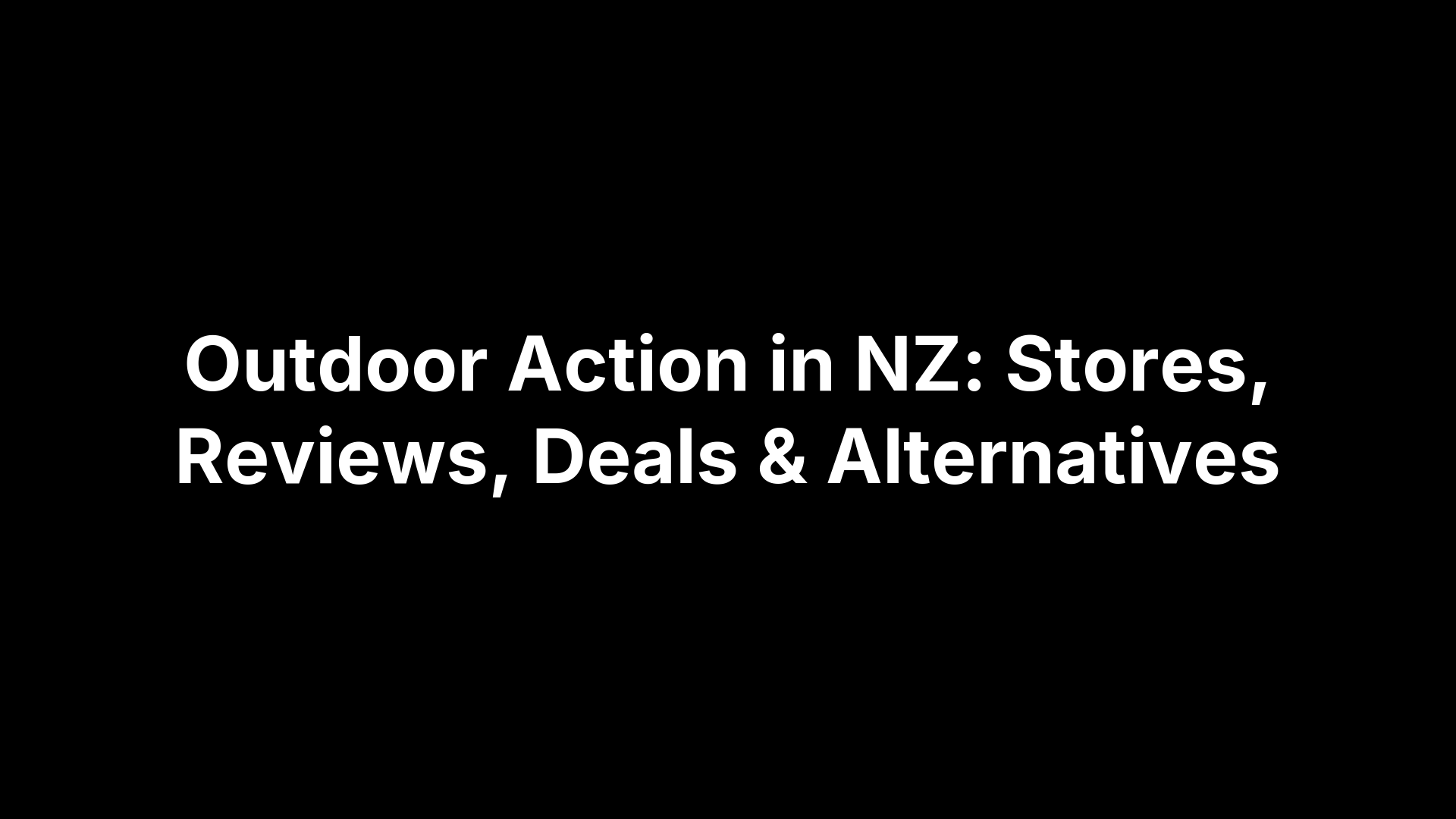 Outdoor Action in NZ: Stores, Reviews, Deals & Alternatives