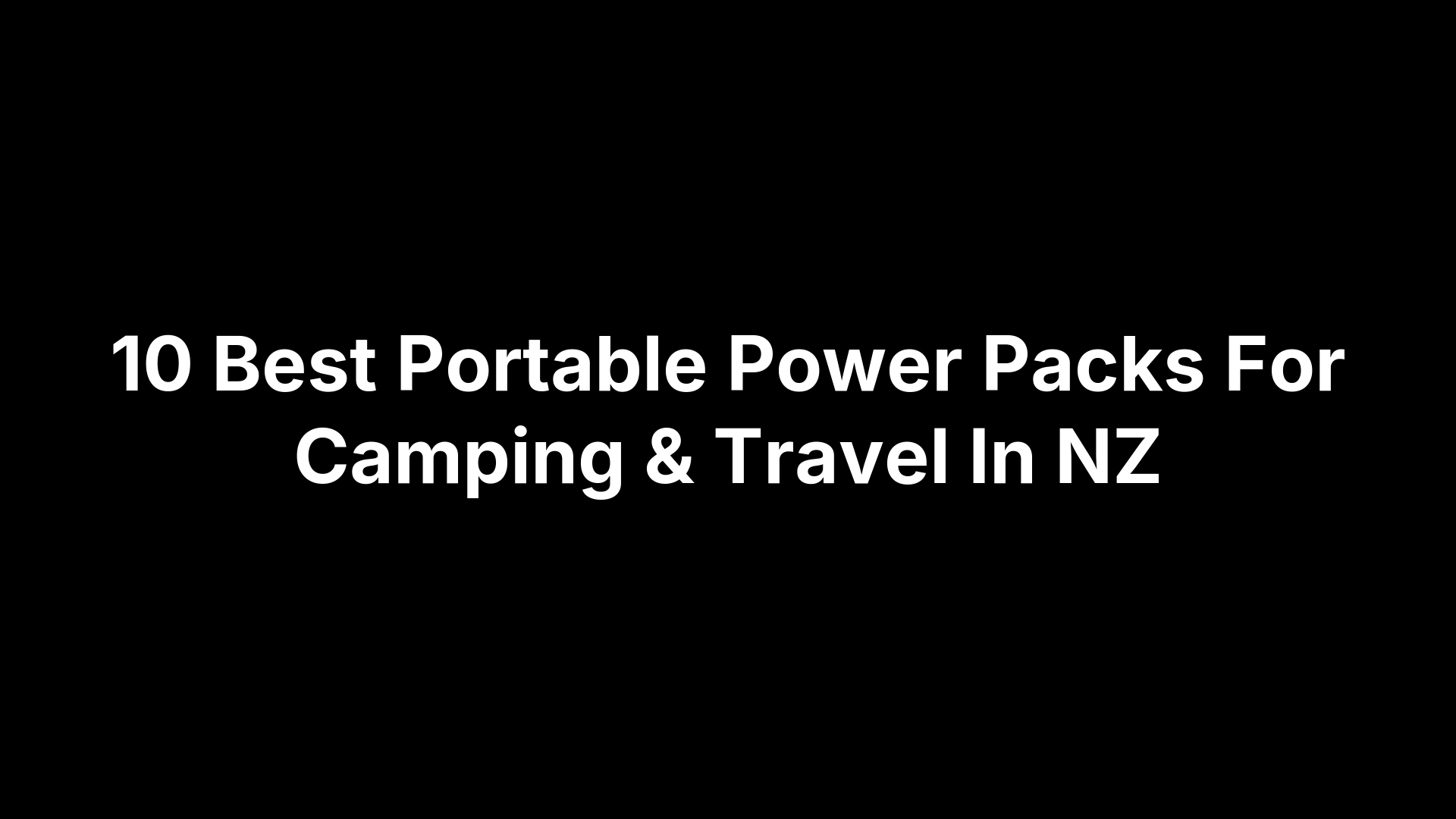 10 Best Portable Power Packs For Camping & Travel In NZ