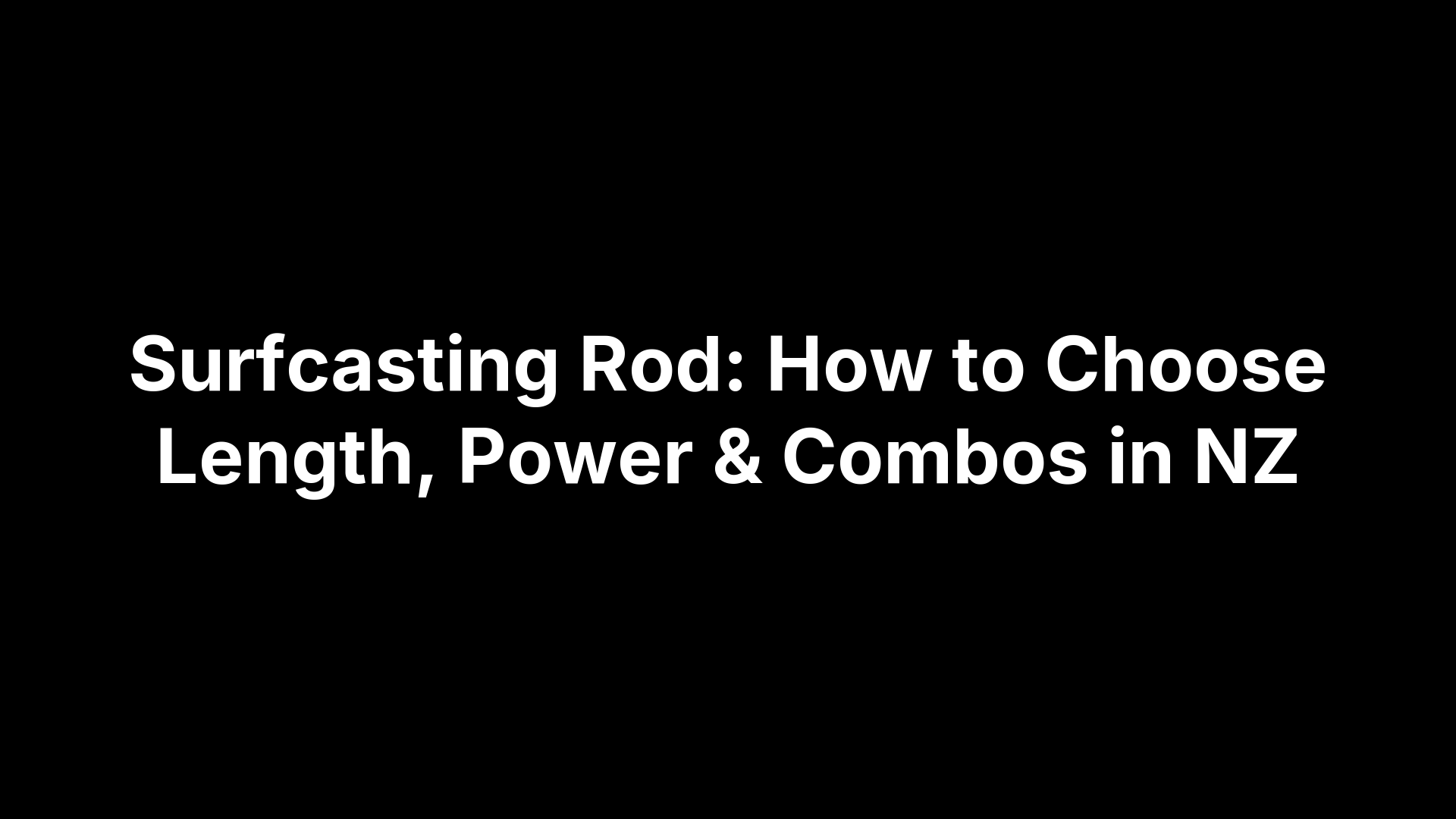 Surfcasting Rod: How to Choose Length, Power & Combos in NZ