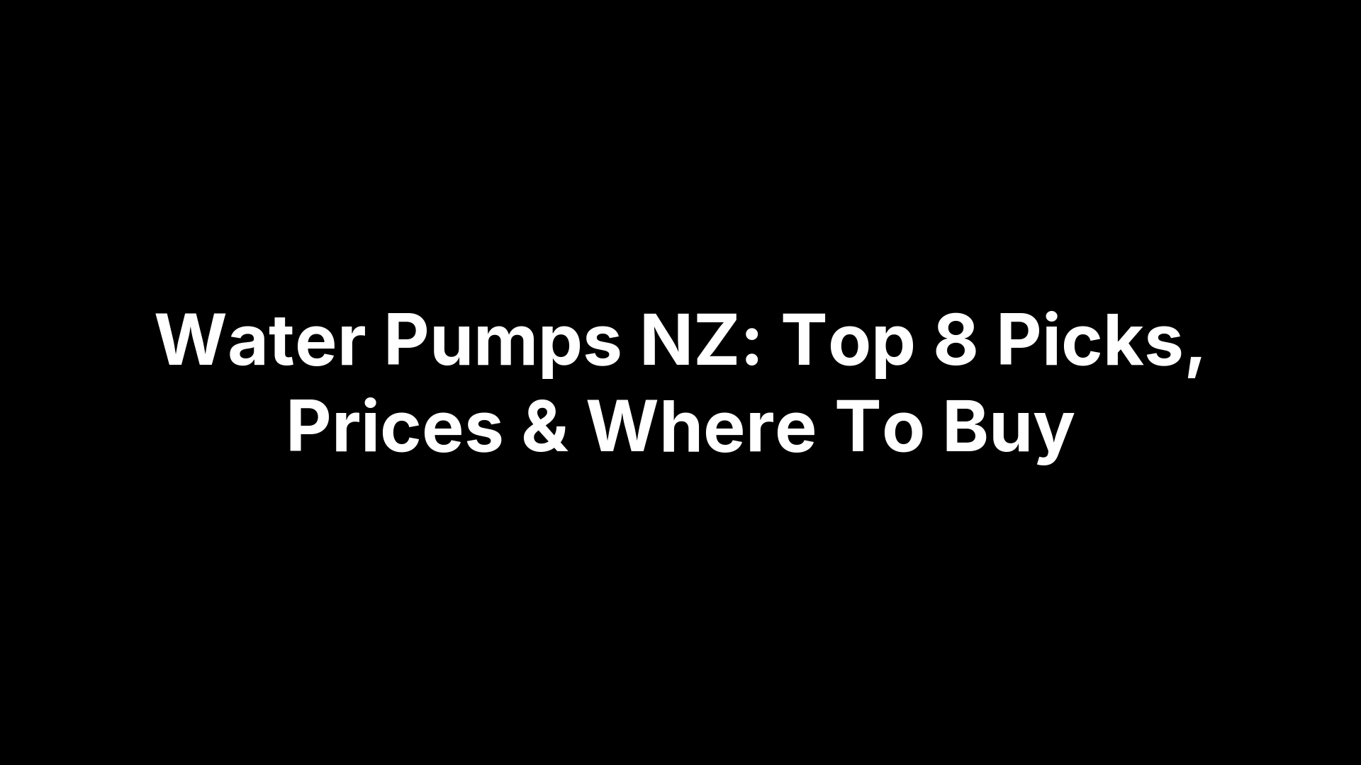 Water Pumps NZ: Top 8 Picks, Prices & Where To Buy