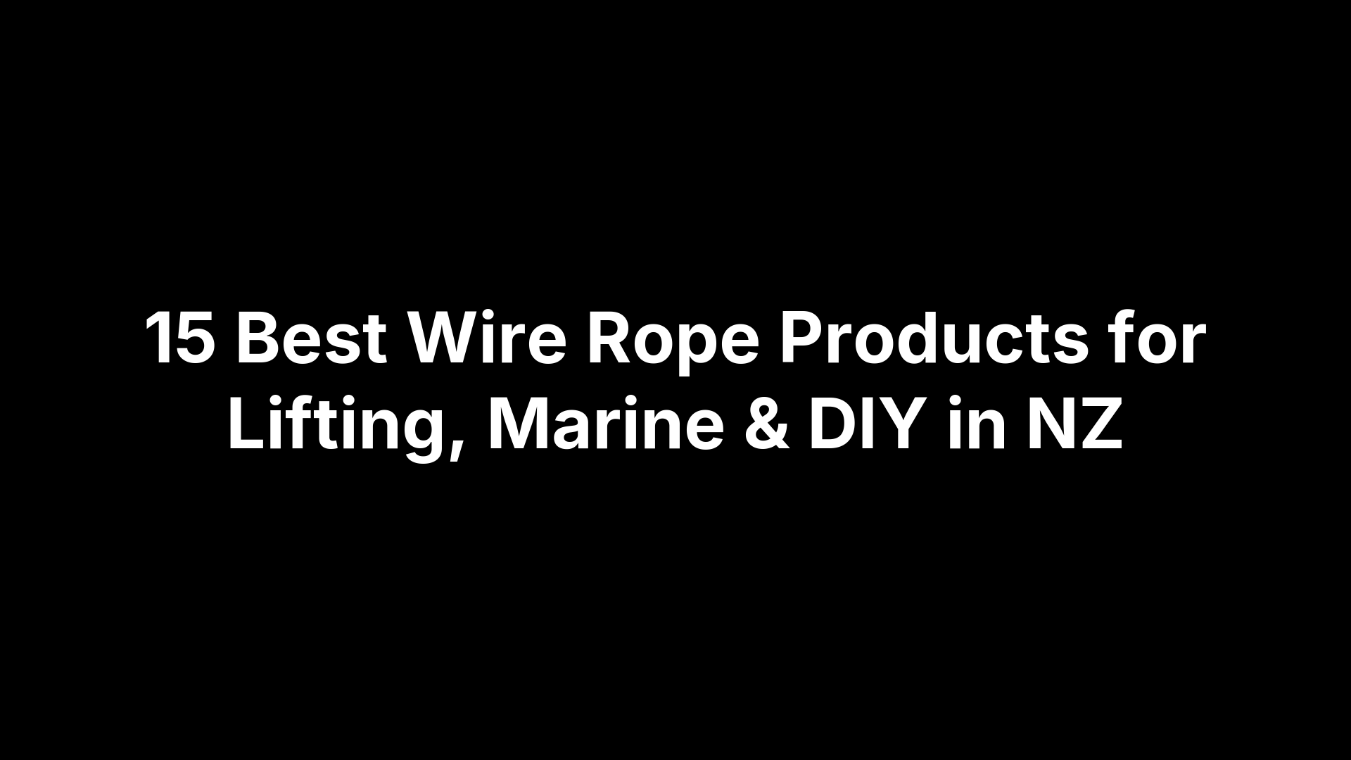 15 Best Wire Rope Products for Lifting, Marine & DIY in NZ