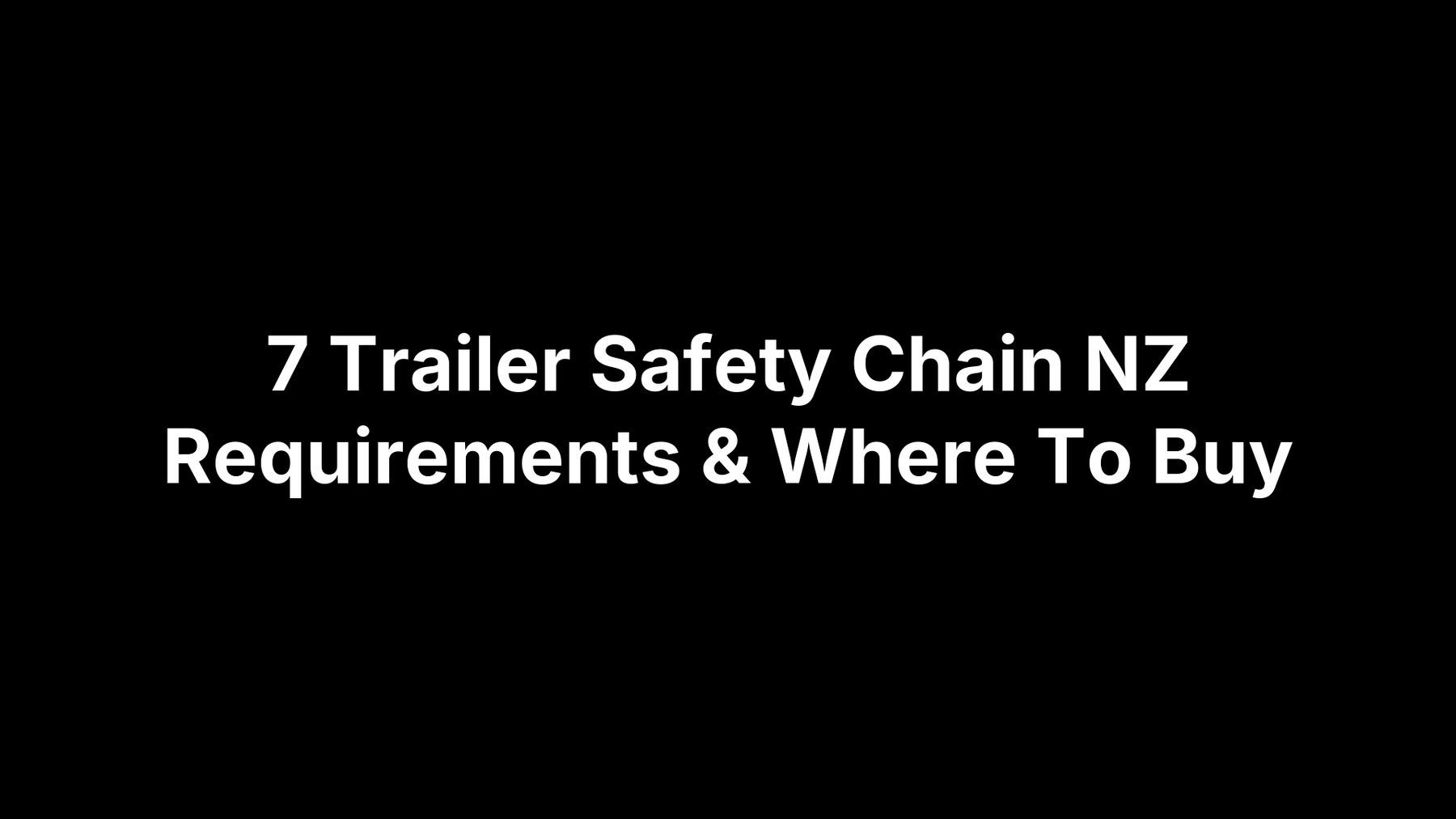 7 Trailer Safety Chain NZ Requirements & Where To Buy