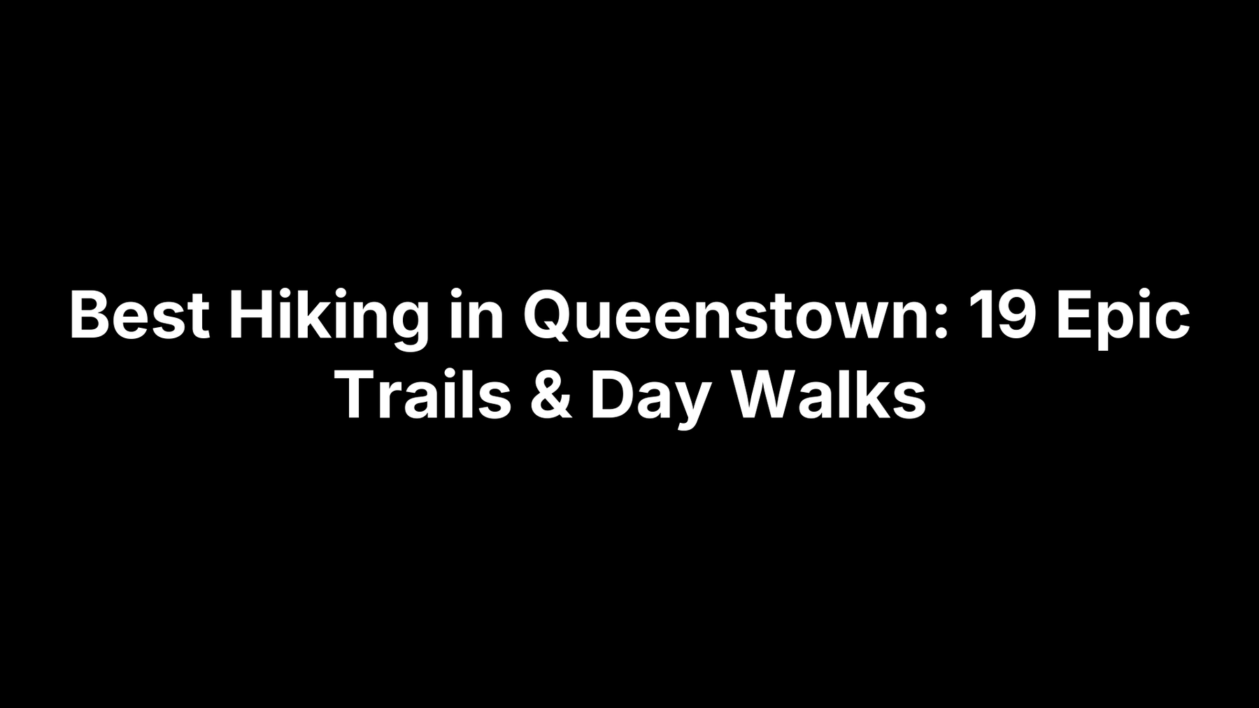 Best Hiking in Queenstown: 19 Epic Trails & Day Walks