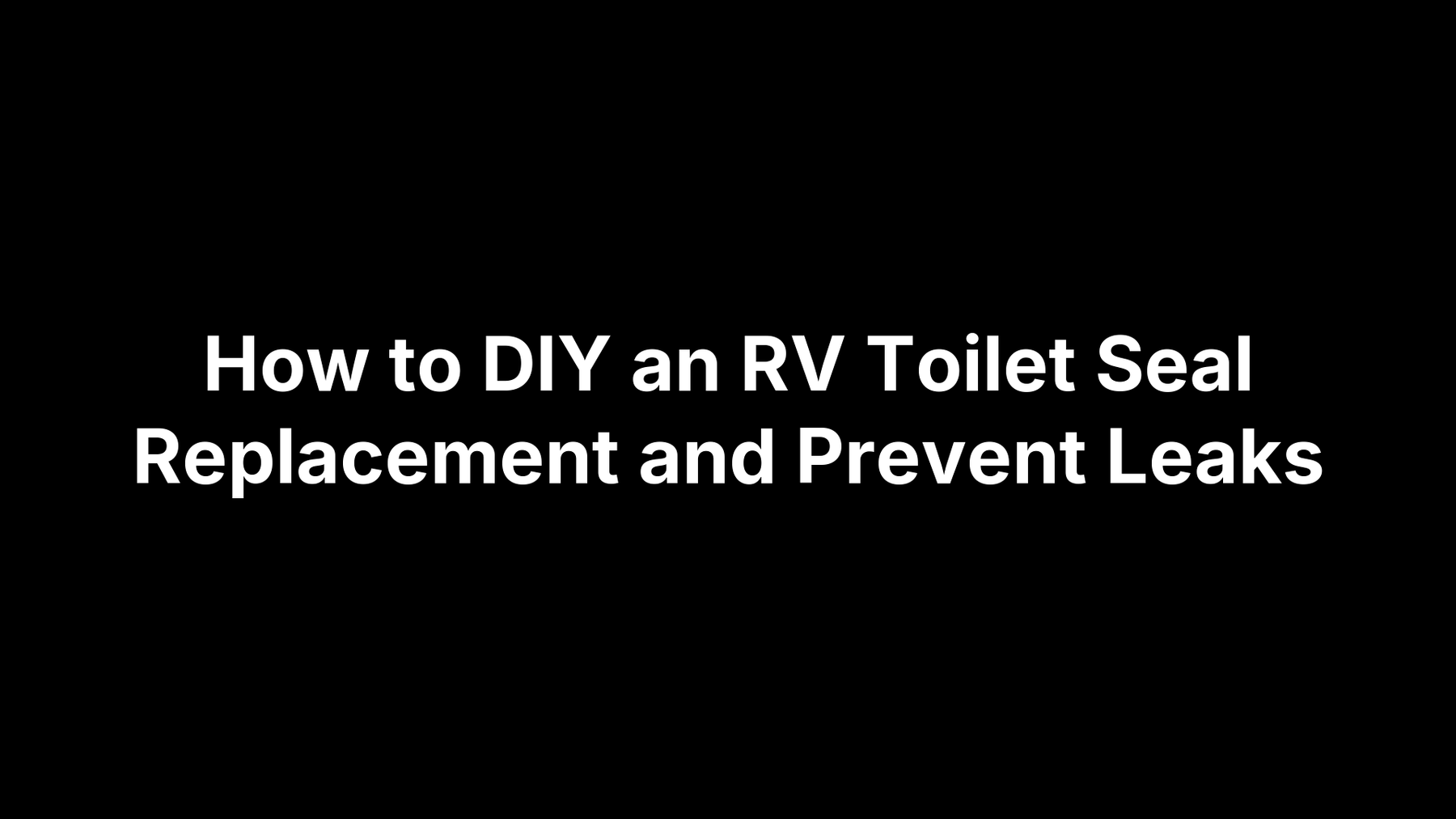 How to DIY an RV Toilet Seal Replacement and Prevent Leaks