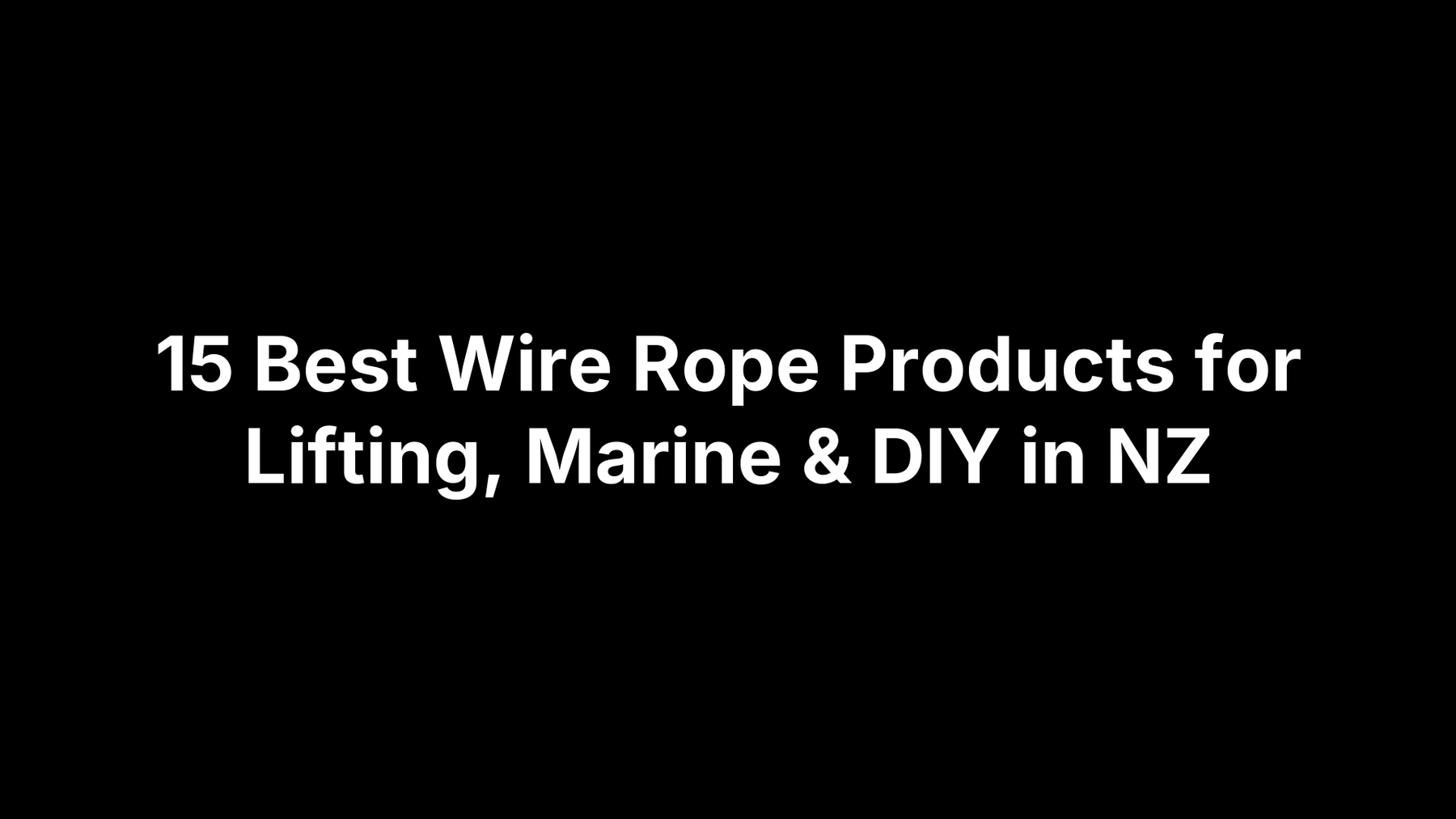 15 Best Wire Rope Products for Lifting, Marine & DIY in NZ