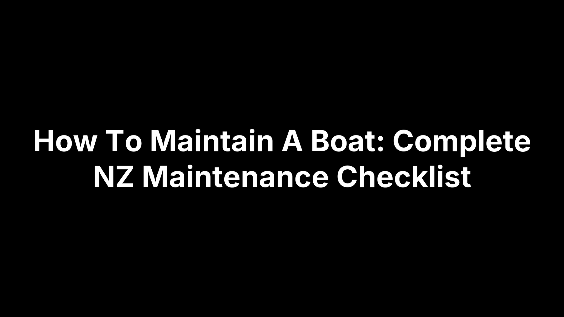 How To Maintain A Boat: Complete NZ Maintenance Checklist