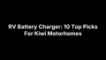 RV Battery Charger: 10 Top Picks For Kiwi Motorhomes