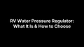 RV Water Pressure Regulator: What It Is & How to Choose