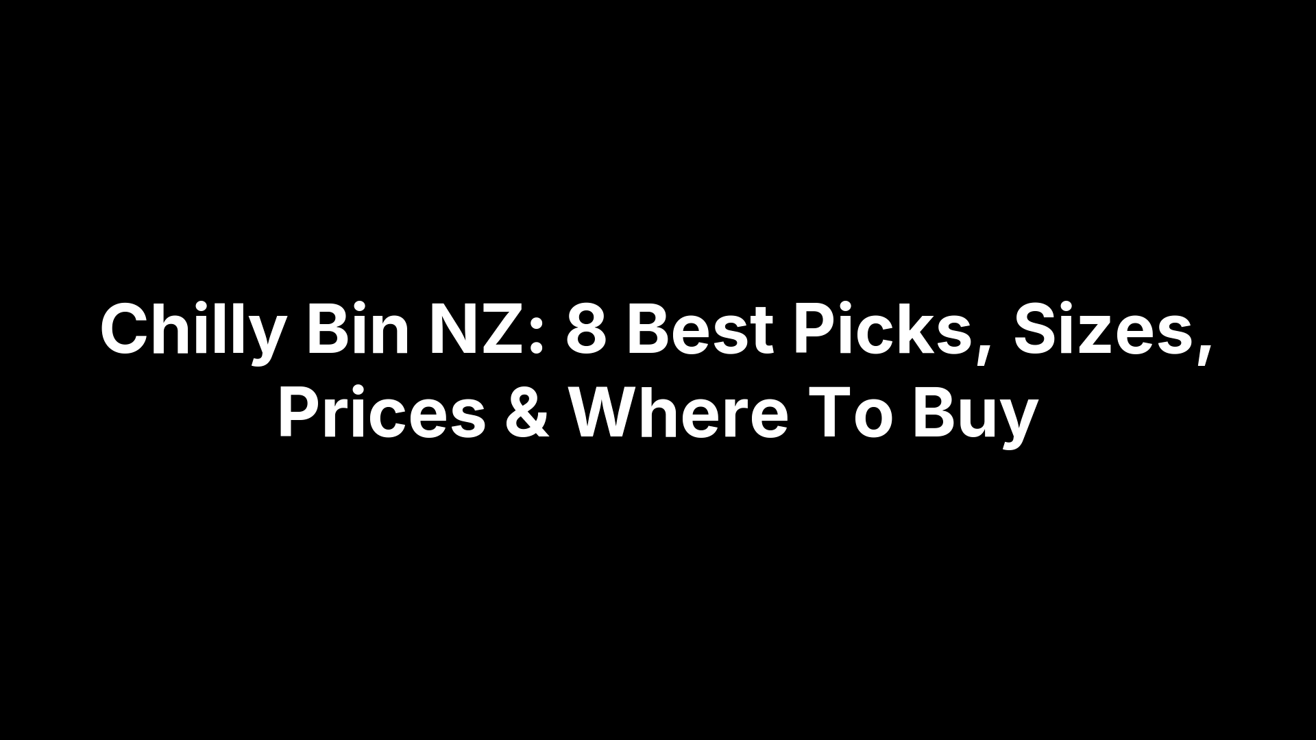 Chilly Bin NZ: 8 Best Picks, Sizes, Prices & Where To Buy