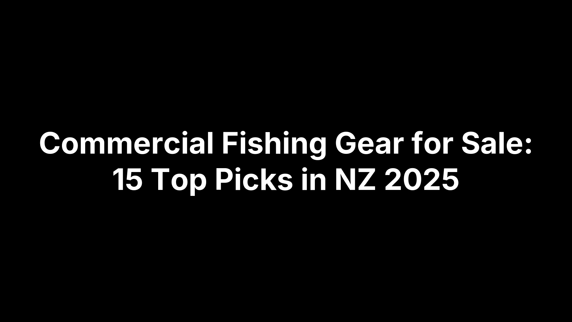 Commercial Fishing Gear for Sale: 15 Top Picks in NZ 2025