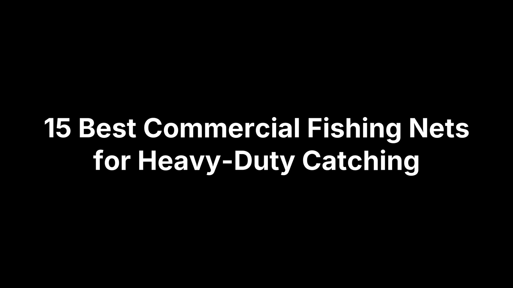 15 Best Commercial Fishing Nets for Heavy-Duty Catching
