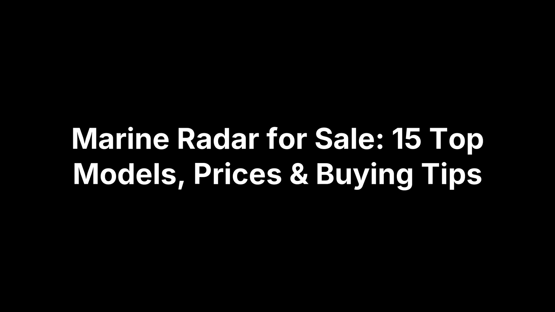 Marine Radar for Sale: 15 Top Models, Prices & Buying Tips