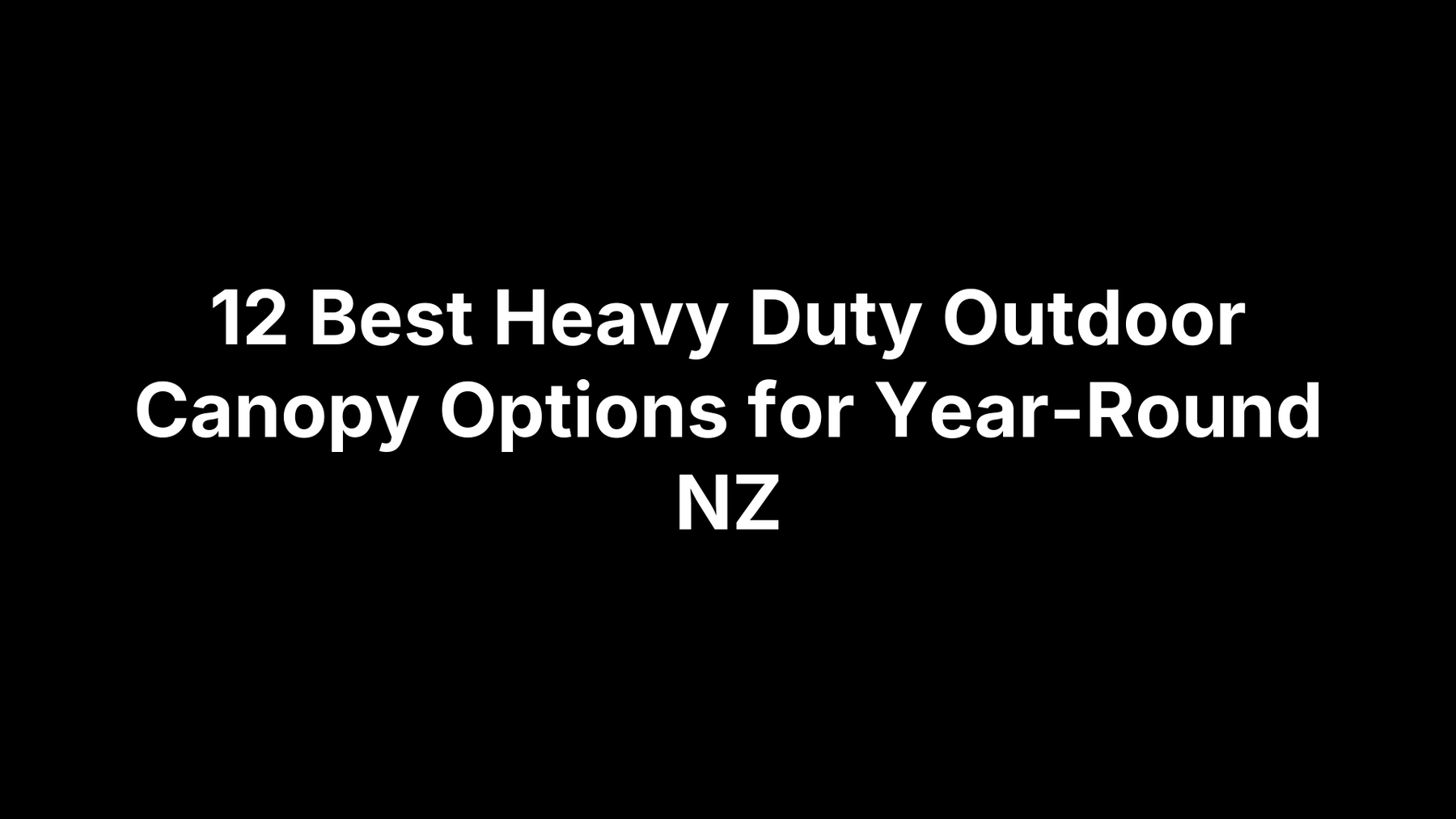 12 Best Heavy Duty Outdoor Canopy Options for Year-Round NZ