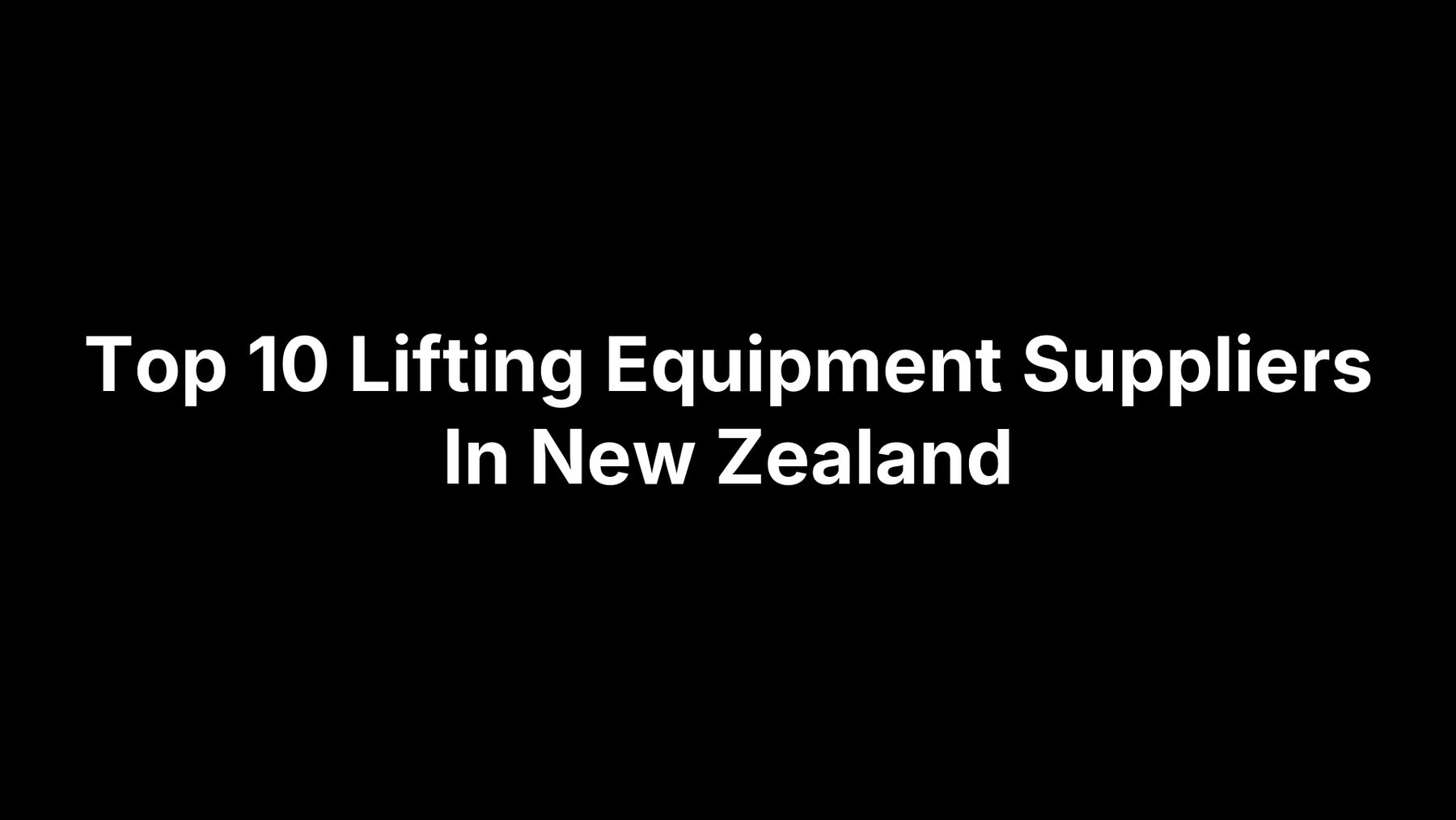 Top 10 Lifting Equipment Suppliers In New Zealand
