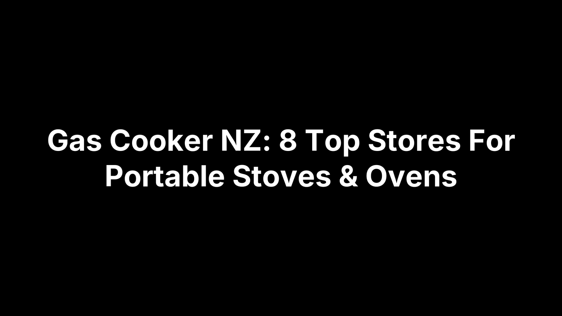 Gas Cooker NZ: 8 Top Stores For Portable Stoves & Ovens