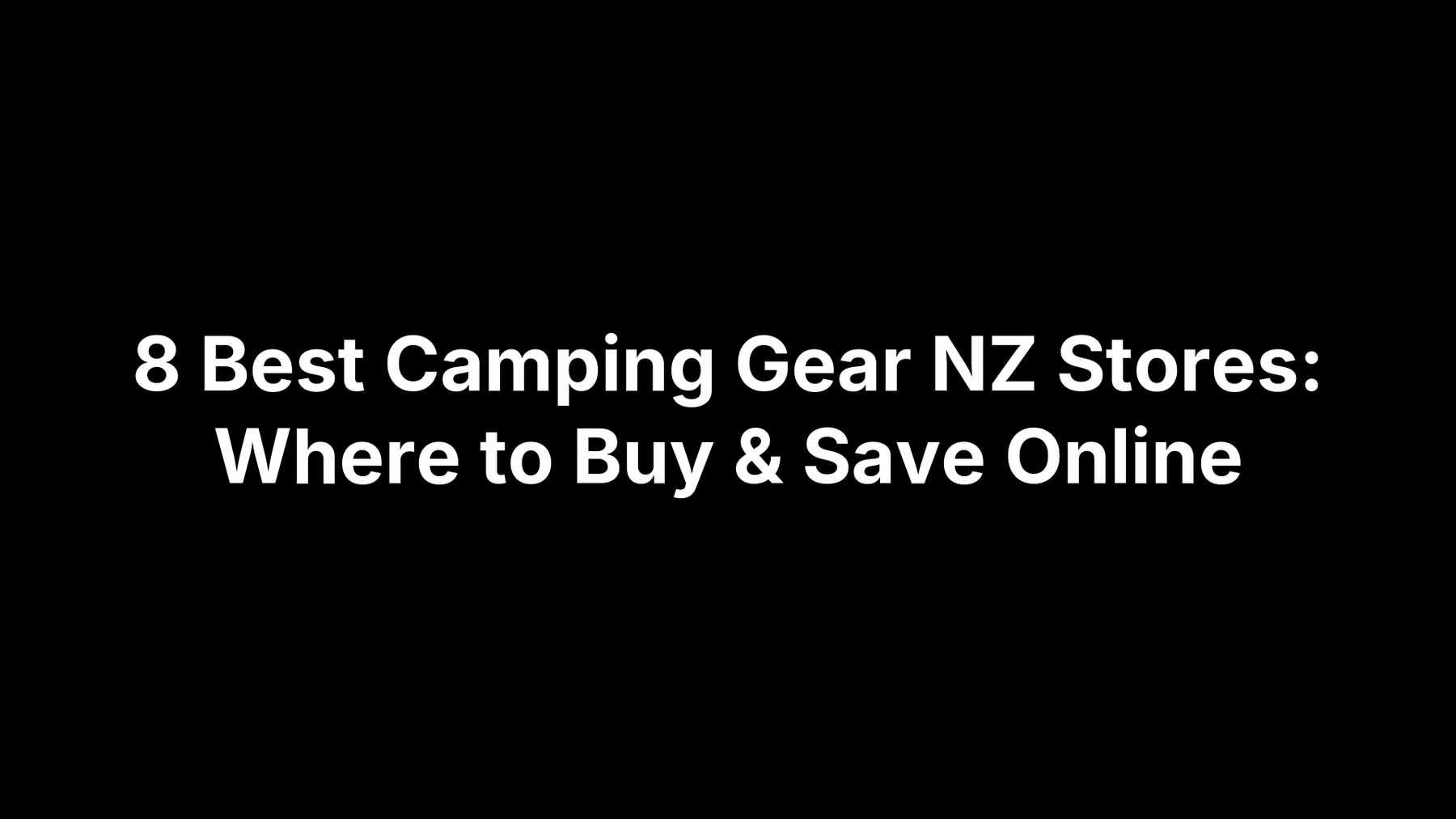 8 Best Camping Gear NZ Stores: Where to Buy & Save Online