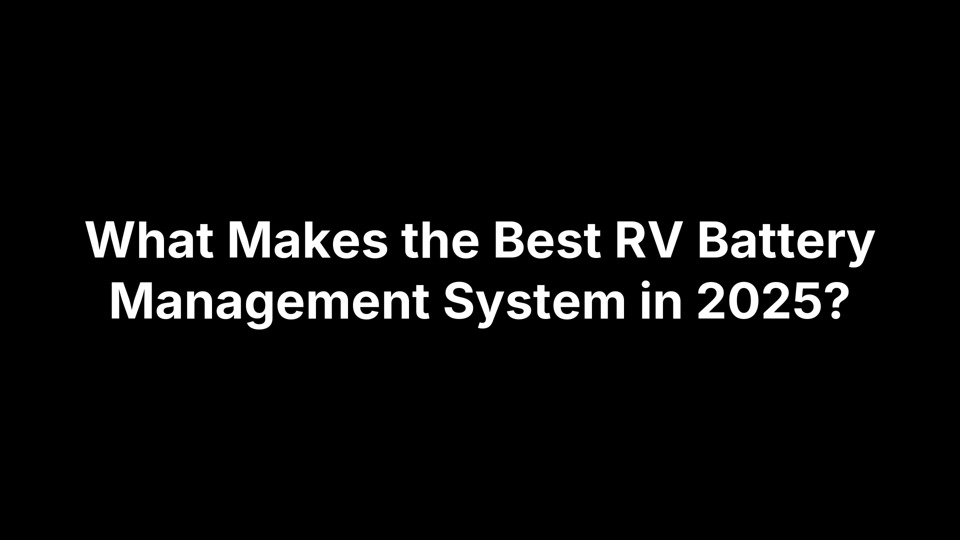 What Makes the Best RV Battery Management System in 2025?