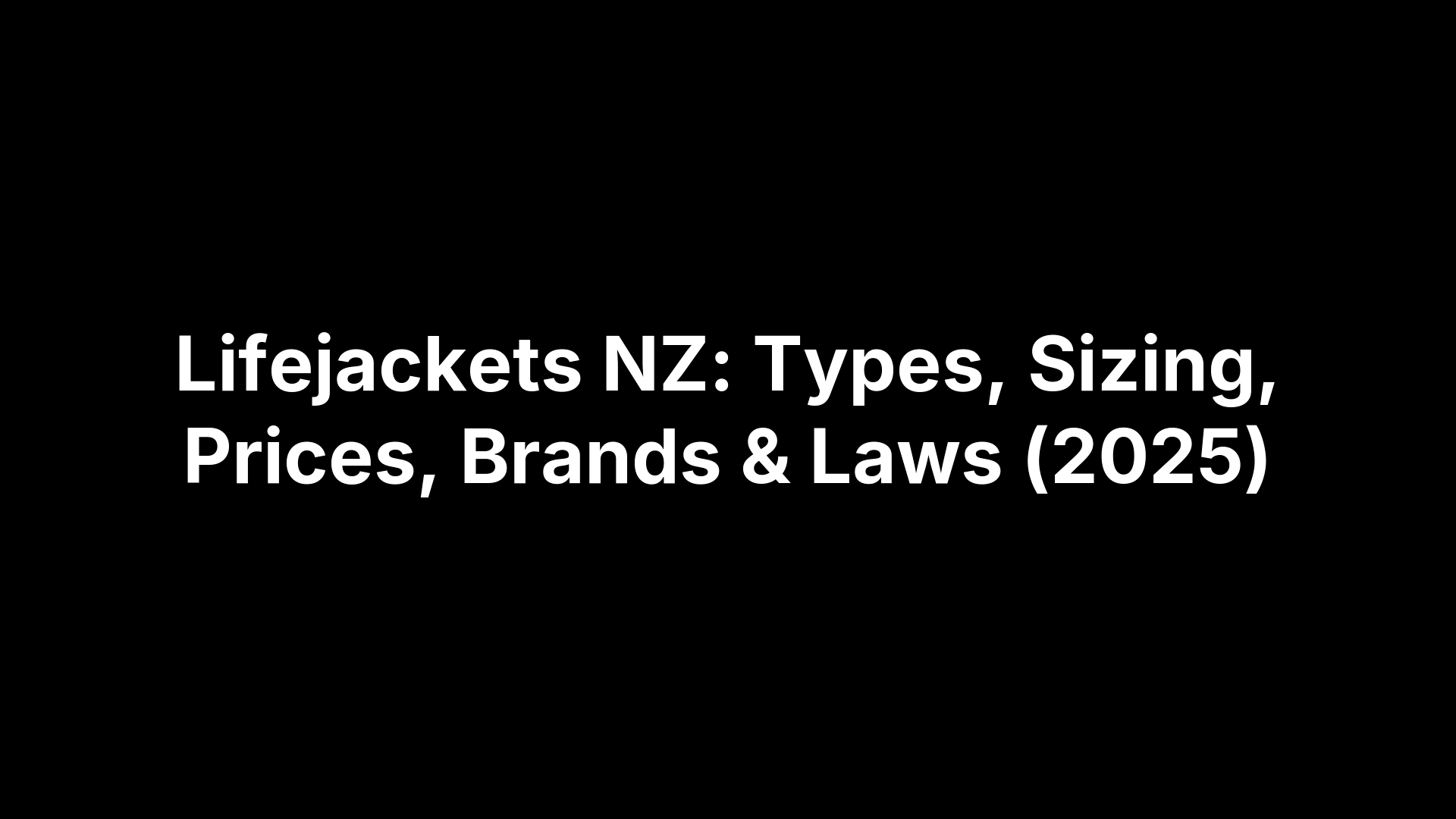 Lifejackets NZ: Types, Sizing, Prices, Brands & Laws (2025)