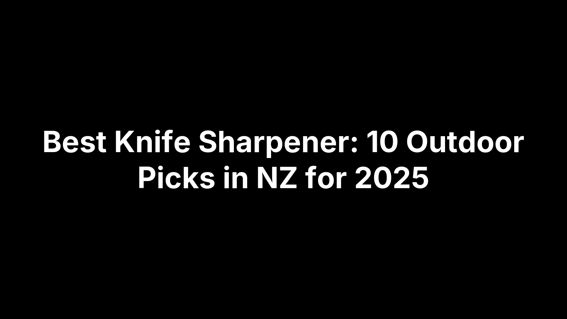 Best Knife Sharpener: 10 Outdoor Picks in NZ for 2025