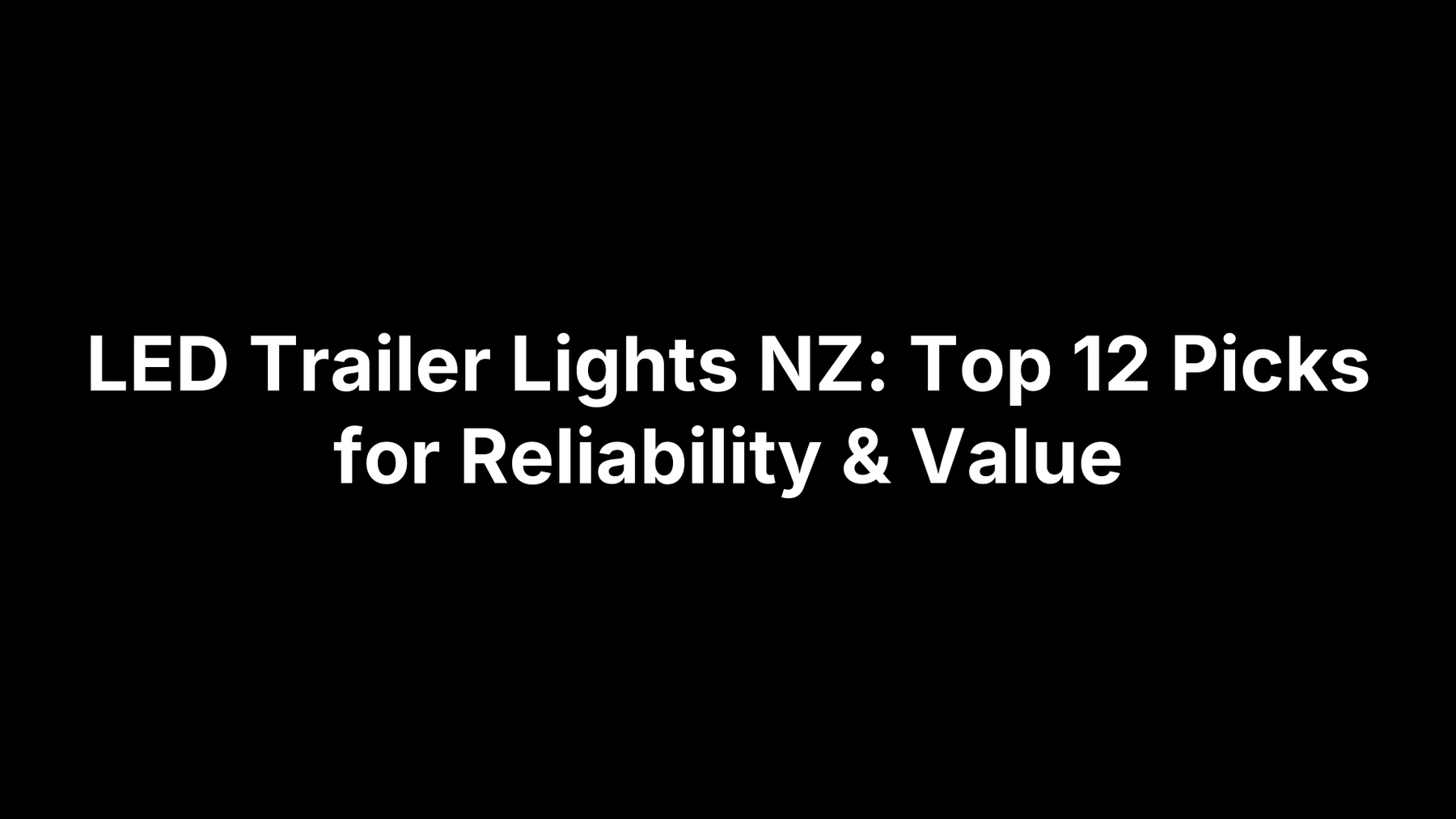 LED Trailer Lights NZ: Top 12 Picks for Reliability & Value