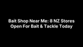 Bait Shop Near Me: 8 NZ Stores Open For Bait & Tackle Today