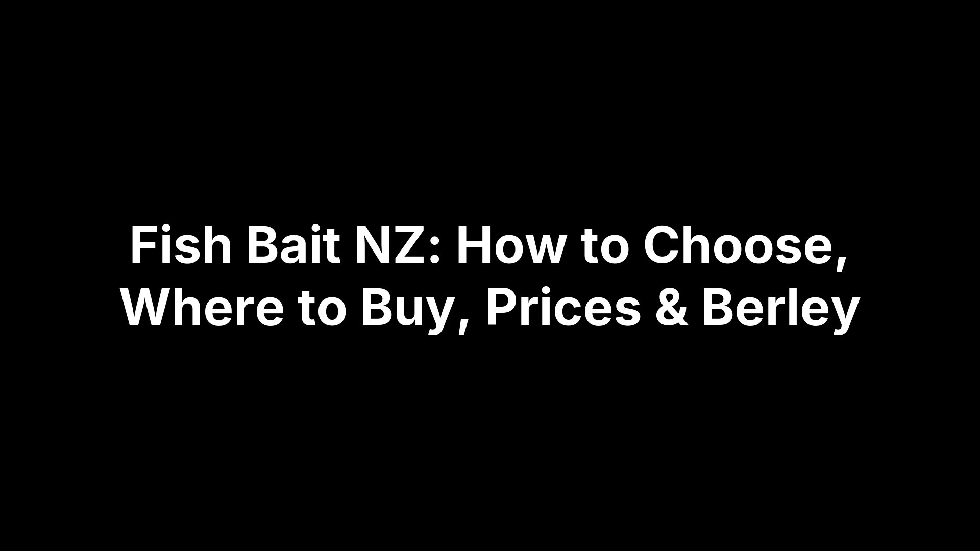 Fish Bait NZ: How to Choose, Where to Buy, Prices & Berley