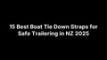15 Best Boat Tie Down Straps for Safe Trailering in NZ 2025