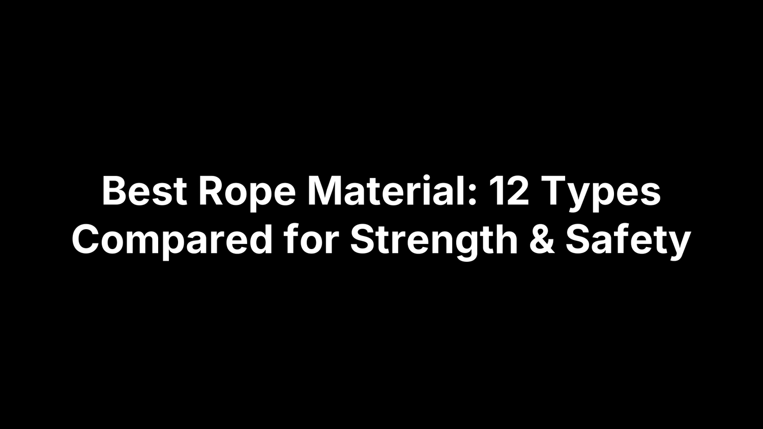 Best Rope Material: 12 Types Compared for Strength & Safety