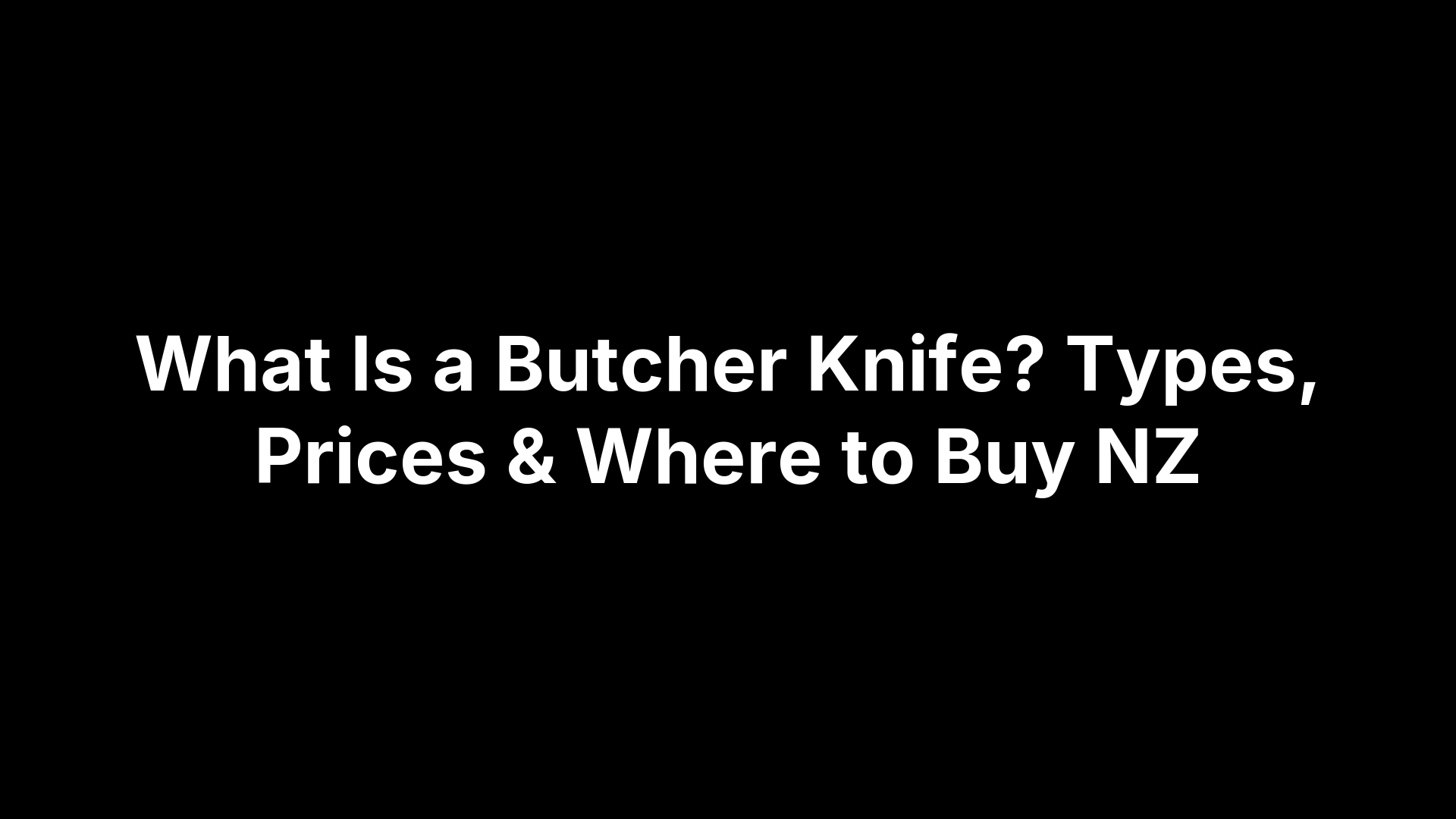 What Is a Butcher Knife? Types, Prices & Where to Buy NZ