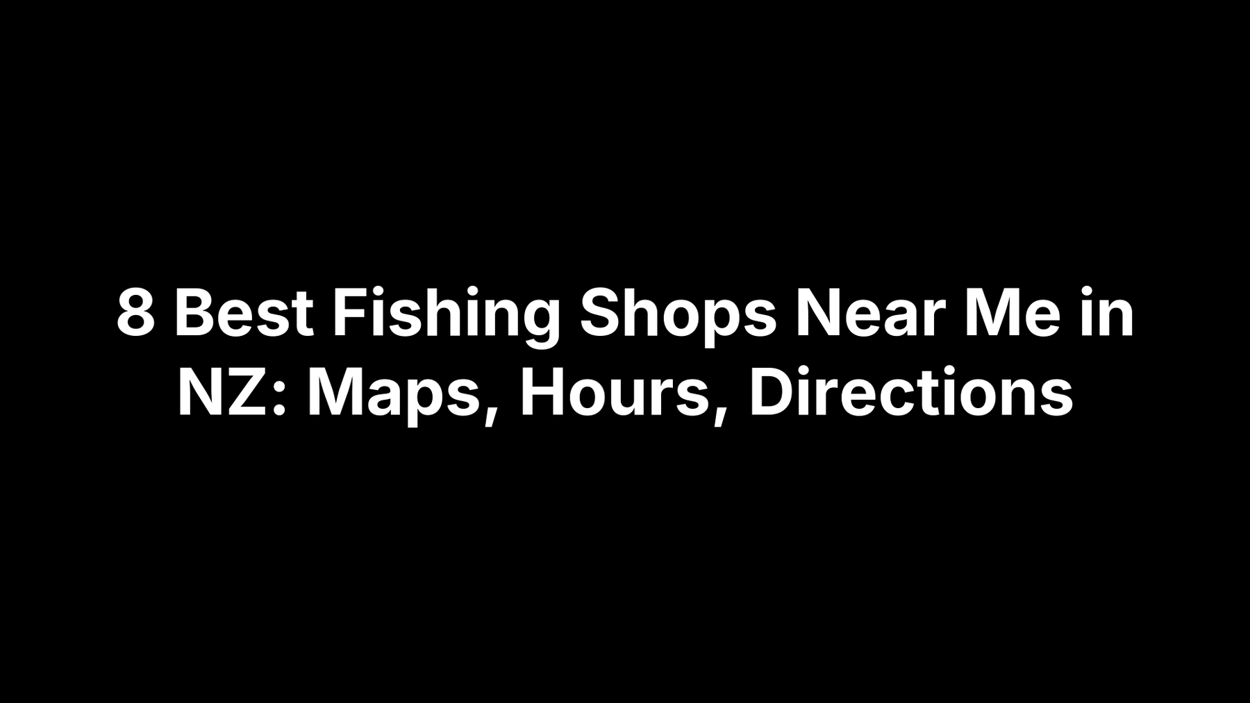 8 Best Fishing Shops Near Me in NZ: Maps, Hours, Directions